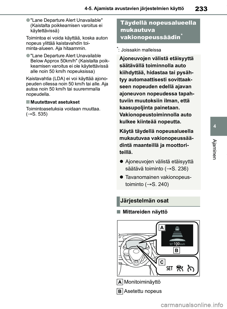TOYOTA COROLLA HATCHBACK 2019 Omistajan Käsikirja (in Finnish) 233
4
COROLLA_TMUK_EE 4-5. Ajamista avustavien järjestelmien käyttö
Ajaminen
l"Lane Departure Alert Unavailable"
(Kaistalta poikkeamisen varoitus ei
käytettävissä)
Toimintoa ei voida käyttä TOYOTA COROLLA HATCHBACK 2019 Omistajan Käsikirja (in Finnish) 233
4
COROLLA_TMUK_EE 4-5. Ajamista avustavien järjestelmien käyttö
Ajaminen
l"Lane Departure Alert Unavailable"
(Kaistalta poikkeamisen varoitus ei
käytettävissä)
Toimintoa ei voida käyttä