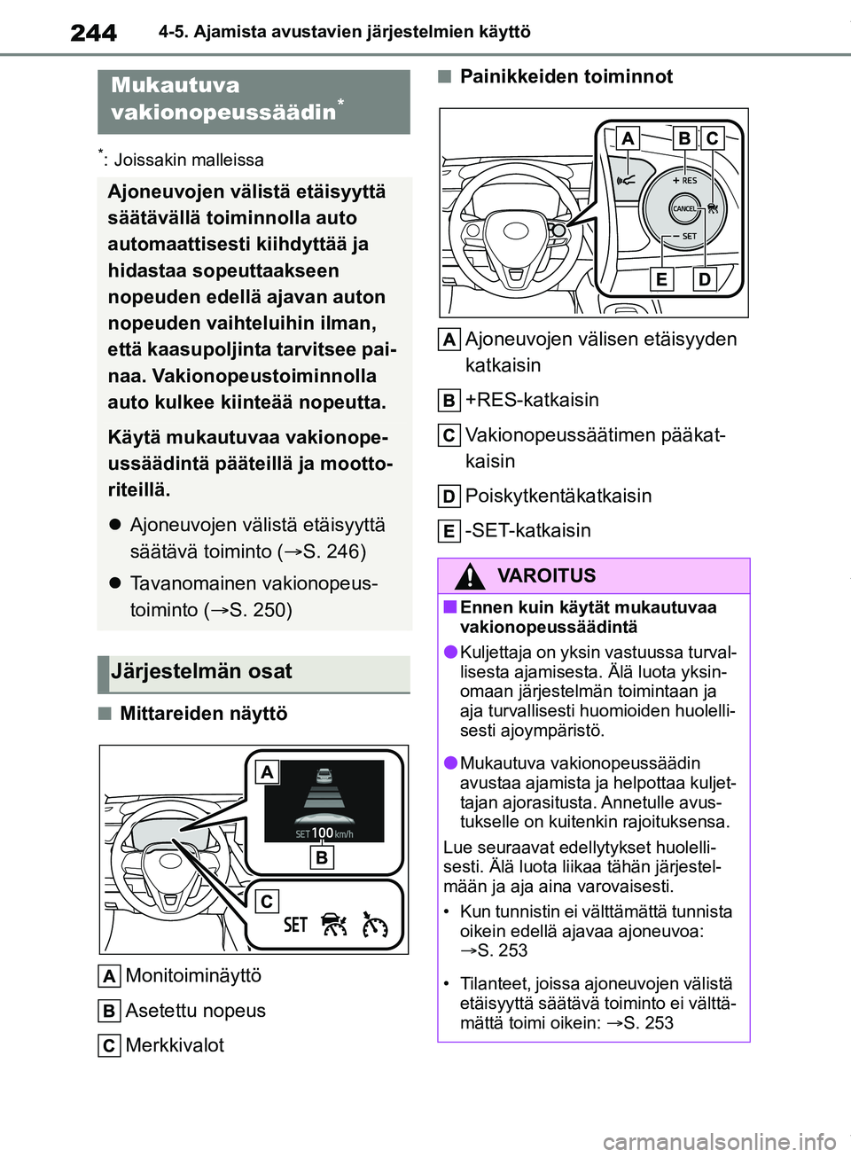 TOYOTA COROLLA HATCHBACK 2019 Omistajan Käsikirja (in Finnish) 244
COROLLA_TMUK_EE4-5. Ajamista avustavie
n järjestelmien käyttö
*: Joissakin malleissa
nMittareiden näyttö
Monitoiminäyttö
Asetettu nopeus
Merkkivalot
nPainikkeiden toiminnot
Ajoneuvojen väl TOYOTA COROLLA HATCHBACK 2019 Omistajan Käsikirja (in Finnish) 244
COROLLA_TMUK_EE4-5. Ajamista avustavie
n järjestelmien käyttö
*: Joissakin malleissa
nMittareiden näyttö
Monitoiminäyttö
Asetettu nopeus
Merkkivalot
nPainikkeiden toiminnot
Ajoneuvojen väl