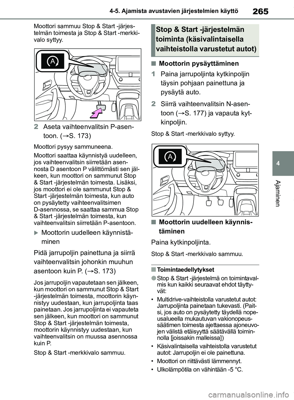 TOYOTA COROLLA HATCHBACK 2019 Omistajan Käsikirja (in Finnish) 265
4
COROLLA_TMUK_EE 4-5. Ajamista avustavien järjestelmien käyttö
Ajaminen
Moottori sammuu Stop & Start -järjes-
telmän toimesta ja Stop & Start -merkki-
valo syttyy.
2
Aseta vaihteenvalitsin P TOYOTA COROLLA HATCHBACK 2019 Omistajan Käsikirja (in Finnish) 265
4
COROLLA_TMUK_EE 4-5. Ajamista avustavien järjestelmien käyttö
Ajaminen
Moottori sammuu Stop & Start -järjes-
telmän toimesta ja Stop & Start -merkki-
valo syttyy.
2
Aseta vaihteenvalitsin P