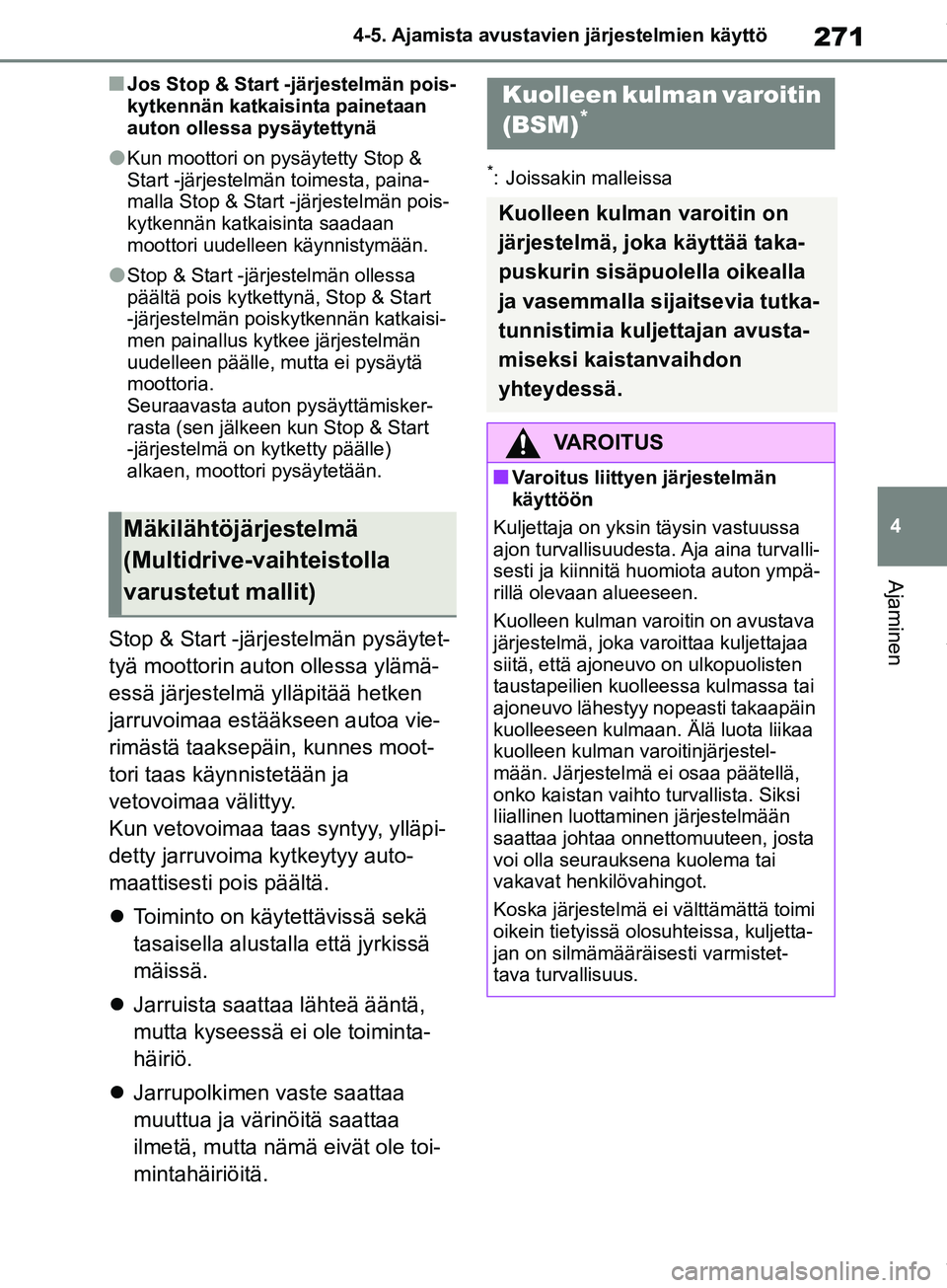 TOYOTA COROLLA HATCHBACK 2019 Omistajan Käsikirja (in Finnish) 271
4
COROLLA_TMUK_EE 4-5. Ajamista avustavien järjestelmien käyttö
Ajaminen
nJos Stop & Start -järjestelmän pois-
kytkennän katkaisinta painetaan
auton ollessa pysäytettynä
lKun moottori on TOYOTA COROLLA HATCHBACK 2019 Omistajan Käsikirja (in Finnish) 271
4
COROLLA_TMUK_EE 4-5. Ajamista avustavien järjestelmien käyttö
Ajaminen
nJos Stop & Start -järjestelmän pois-
kytkennän katkaisinta painetaan
auton ollessa pysäytettynä
lKun moottori on