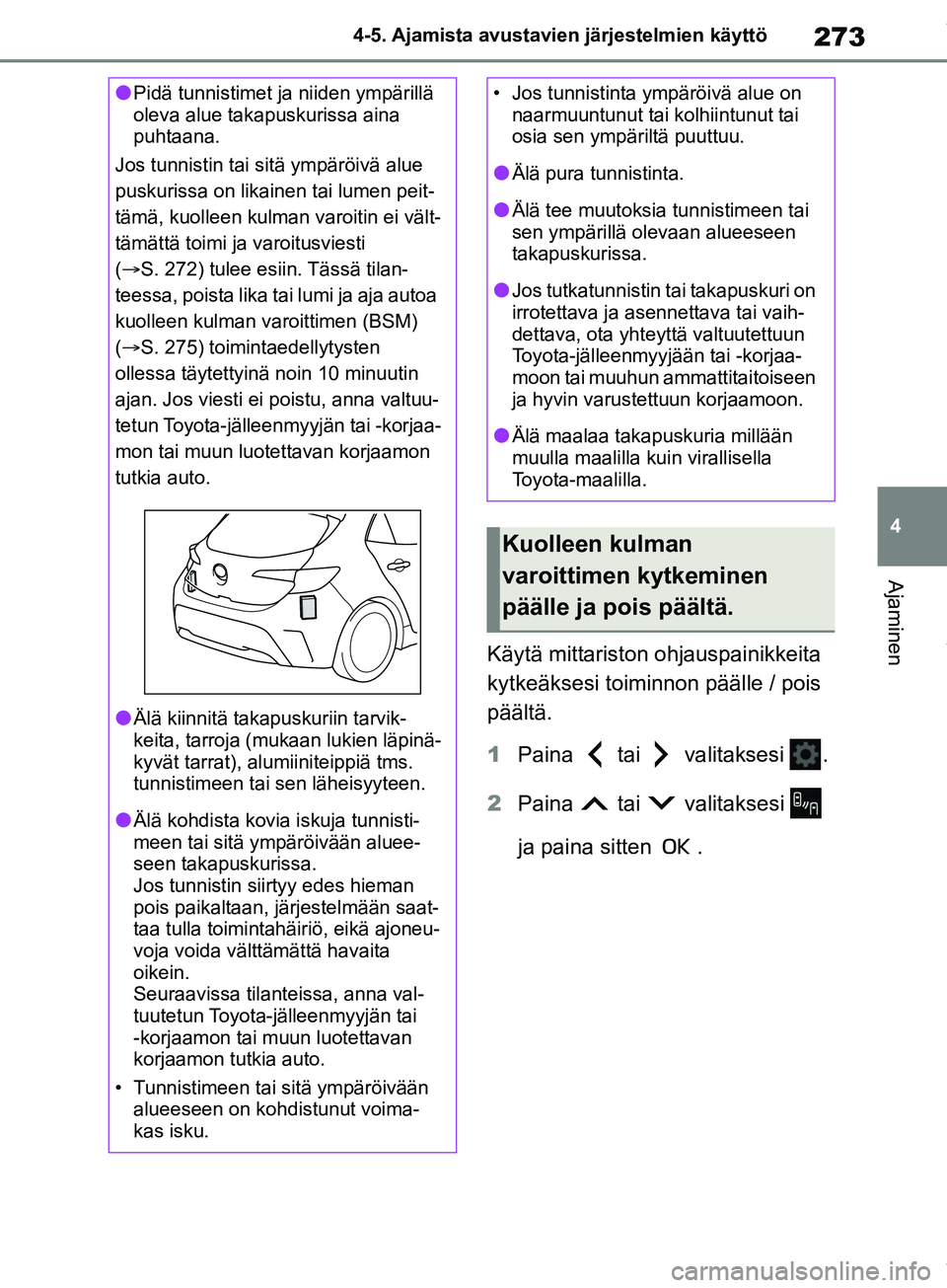 TOYOTA COROLLA HATCHBACK 2019 Omistajan Käsikirja (in Finnish) 273
4
COROLLA_TMUK_EE 4-5. Ajamista avustavien järjestelmien käyttö
Ajaminen
Käytä mittariston ohjauspainikkeita
kytkeäksesi toiminnon päälle / pois
päältä.
1
Paina tai valitaksesi .
2 TOYOTA COROLLA HATCHBACK 2019 Omistajan Käsikirja (in Finnish) 273
4
COROLLA_TMUK_EE 4-5. Ajamista avustavien järjestelmien käyttö
Ajaminen
Käytä mittariston ohjauspainikkeita
kytkeäksesi toiminnon päälle / pois
päältä.
1
Paina tai valitaksesi .
2
