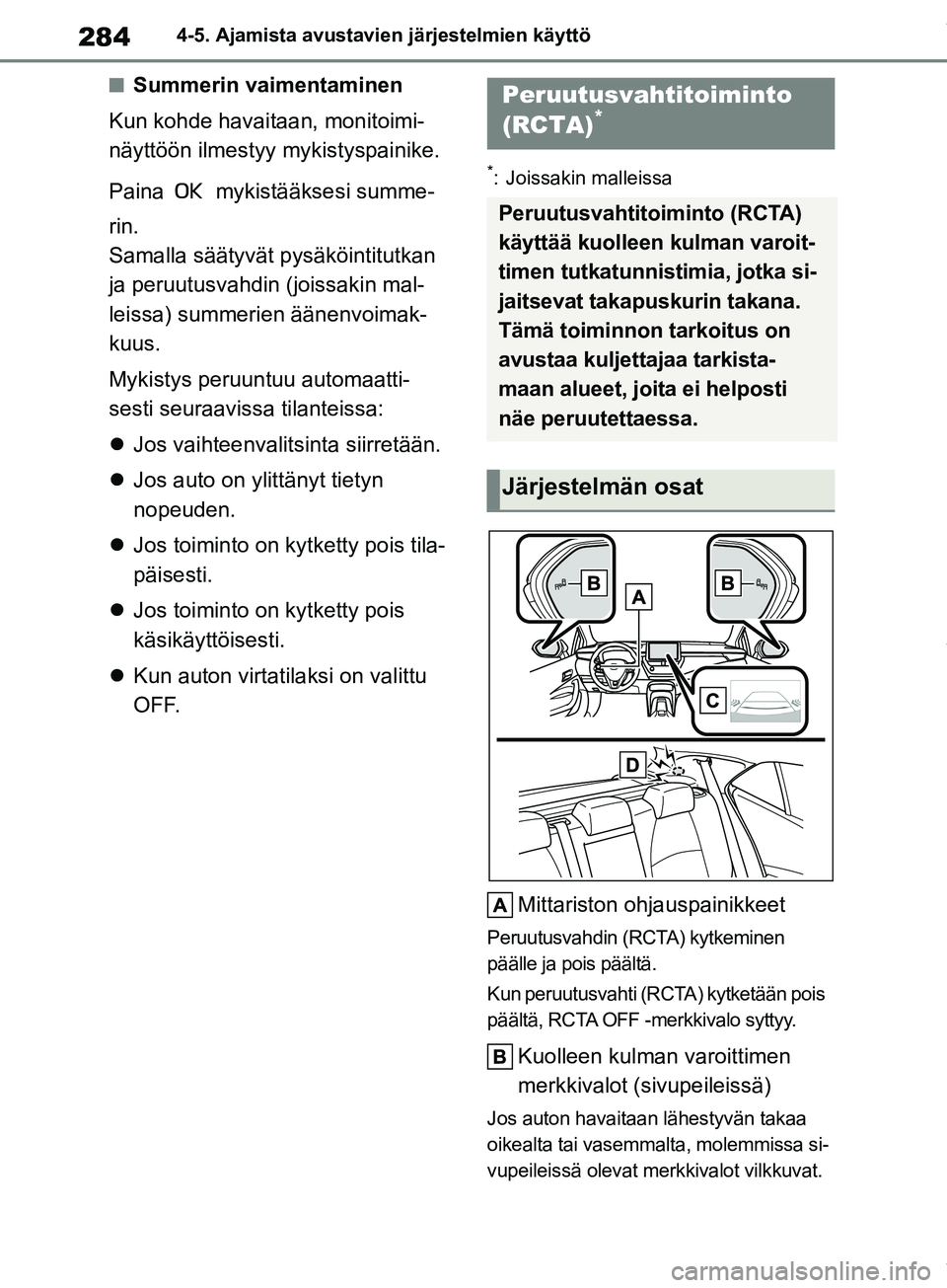TOYOTA COROLLA HATCHBACK 2019 Omistajan Käsikirja (in Finnish) 284
COROLLA_TMUK_EE4-5. Ajamista avustavie
n järjestelmien käyttö
nSummerin vaimentaminen
Kun kohde havaitaan, monitoimi-
näyttöön ilmestyy mykistyspainike.
Paina mykistääksesi summe-
rin. TOYOTA COROLLA HATCHBACK 2019 Omistajan Käsikirja (in Finnish) 284
COROLLA_TMUK_EE4-5. Ajamista avustavie
n järjestelmien käyttö
nSummerin vaimentaminen
Kun kohde havaitaan, monitoimi-
näyttöön ilmestyy mykistyspainike.
Paina mykistääksesi summe-
rin.