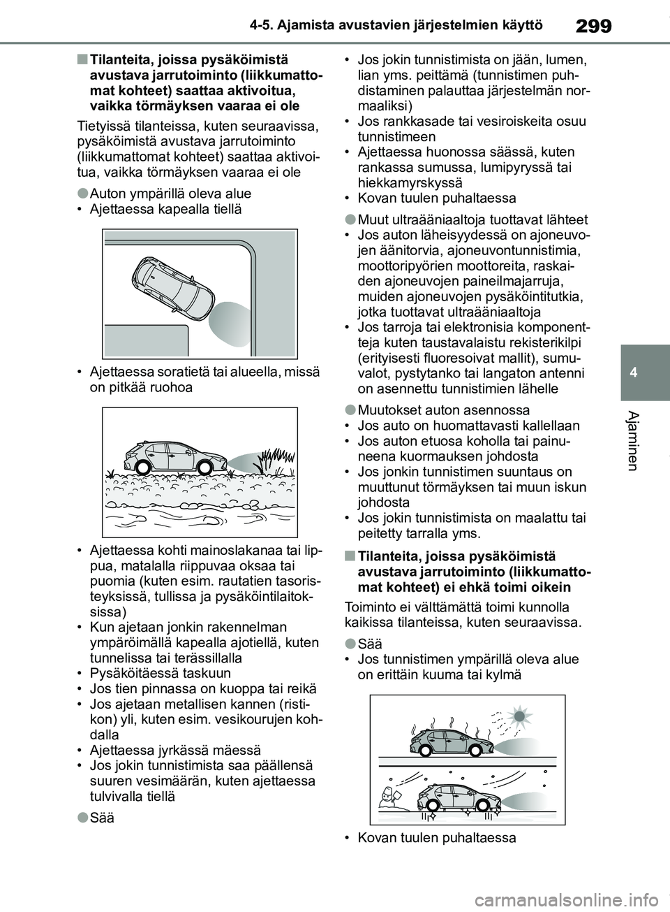 TOYOTA COROLLA HATCHBACK 2019 Omistajan Käsikirja (in Finnish) 299
4
COROLLA_TMUK_EE 4-5. Ajamista avustavien järjestelmien käyttö
Ajaminen
nTilanteita, joissa pysäköimistä
avustava jarrutoiminto (liikkumatto-
mat kohteet) saattaa aktivoitua,
vaikka törm TOYOTA COROLLA HATCHBACK 2019 Omistajan Käsikirja (in Finnish) 299
4
COROLLA_TMUK_EE 4-5. Ajamista avustavien järjestelmien käyttö
Ajaminen
nTilanteita, joissa pysäköimistä
avustava jarrutoiminto (liikkumatto-
mat kohteet) saattaa aktivoitua,
vaikka törm