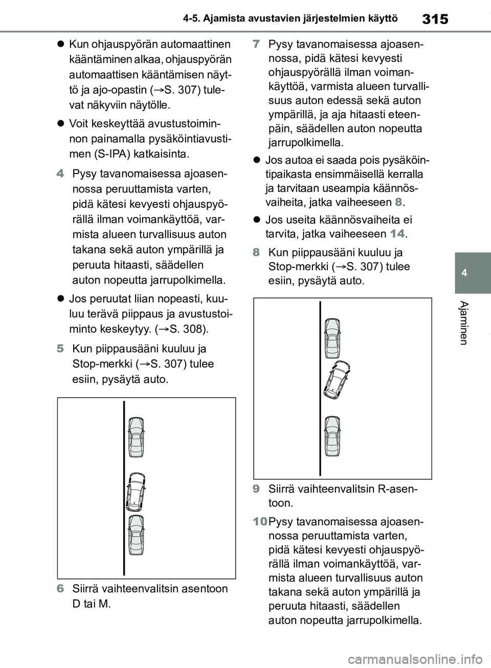 TOYOTA COROLLA HATCHBACK 2019 Omistajan Käsikirja (in Finnish) 315
4
COROLLA_TMUK_EE 4-5. Ajamista avustavien järjestelmien käyttö
Ajaminen
Kun ohjauspyörän automaattinen
kääntäminen alkaa, ohjauspyörän
automaattisen kääntämisen näyt-
tö ja a TOYOTA COROLLA HATCHBACK 2019 Omistajan Käsikirja (in Finnish) 315
4
COROLLA_TMUK_EE 4-5. Ajamista avustavien järjestelmien käyttö
Ajaminen
Kun ohjauspyörän automaattinen
kääntäminen alkaa, ohjauspyörän
automaattisen kääntämisen näyt-
tö ja a
