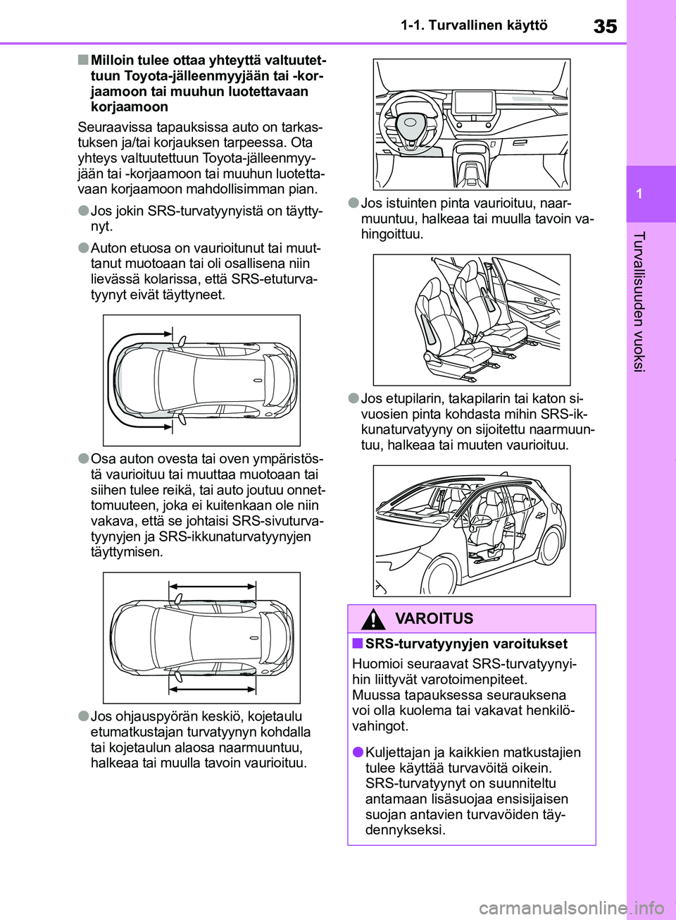 TOYOTA COROLLA HATCHBACK 2019 Omistajan Käsikirja (in Finnish) 35
1
COROLLA_TMUK_EE 1-1. Turvallinen käyttö
Turvallisuuden vuoksi
nMilloin tulee ottaa
yhteyttä valtuutet-
tuun Toyota-jälleenmyyjään tai -kor-
jaamoon tai muuhun luotettavaan
korjaamoon
Seur TOYOTA COROLLA HATCHBACK 2019 Omistajan Käsikirja (in Finnish) 35
1
COROLLA_TMUK_EE 1-1. Turvallinen käyttö
Turvallisuuden vuoksi
nMilloin tulee ottaa
yhteyttä valtuutet-
tuun Toyota-jälleenmyyjään tai -kor-
jaamoon tai muuhun luotettavaan
korjaamoon
Seur