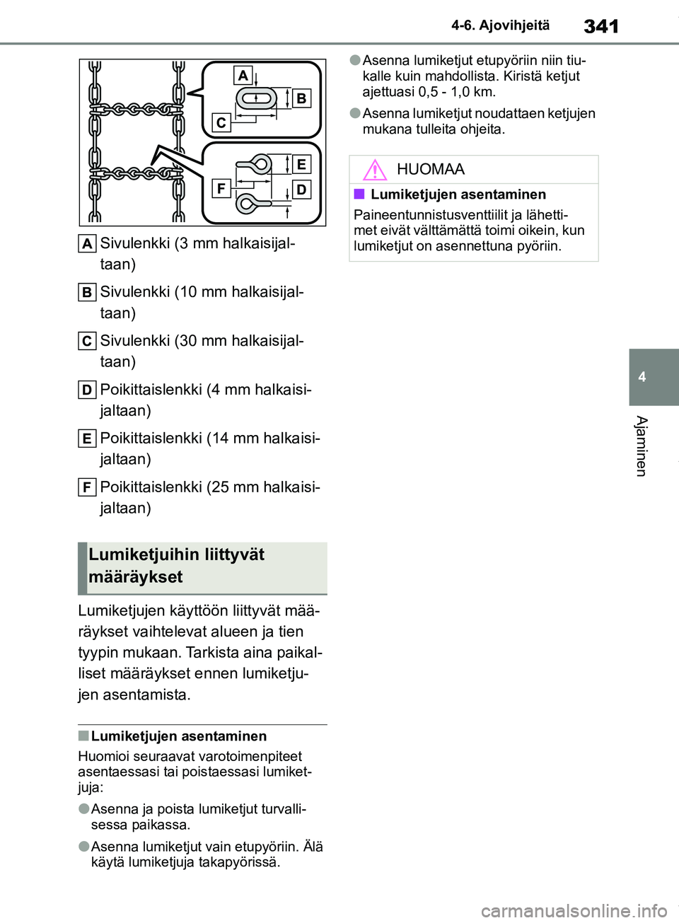 TOYOTA COROLLA HATCHBACK 2019 Omistajan Käsikirja (in Finnish) 341
4
COROLLA_TMUK_EE 4-6. Ajovihjeitä
Ajaminen
Sivulenkki (3 mm halkaisijal-
taan)
Sivulenkki (10 mm halkaisijal-
taan)
Sivulenkki (30 mm halkaisijal-
taan)
Poikittaislenkki (4 mm halkaisi-
jaltaan) TOYOTA COROLLA HATCHBACK 2019 Omistajan Käsikirja (in Finnish) 341
4
COROLLA_TMUK_EE 4-6. Ajovihjeitä
Ajaminen
Sivulenkki (3 mm halkaisijal-
taan)
Sivulenkki (10 mm halkaisijal-
taan)
Sivulenkki (30 mm halkaisijal-
taan)
Poikittaislenkki (4 mm halkaisi-
jaltaan)
