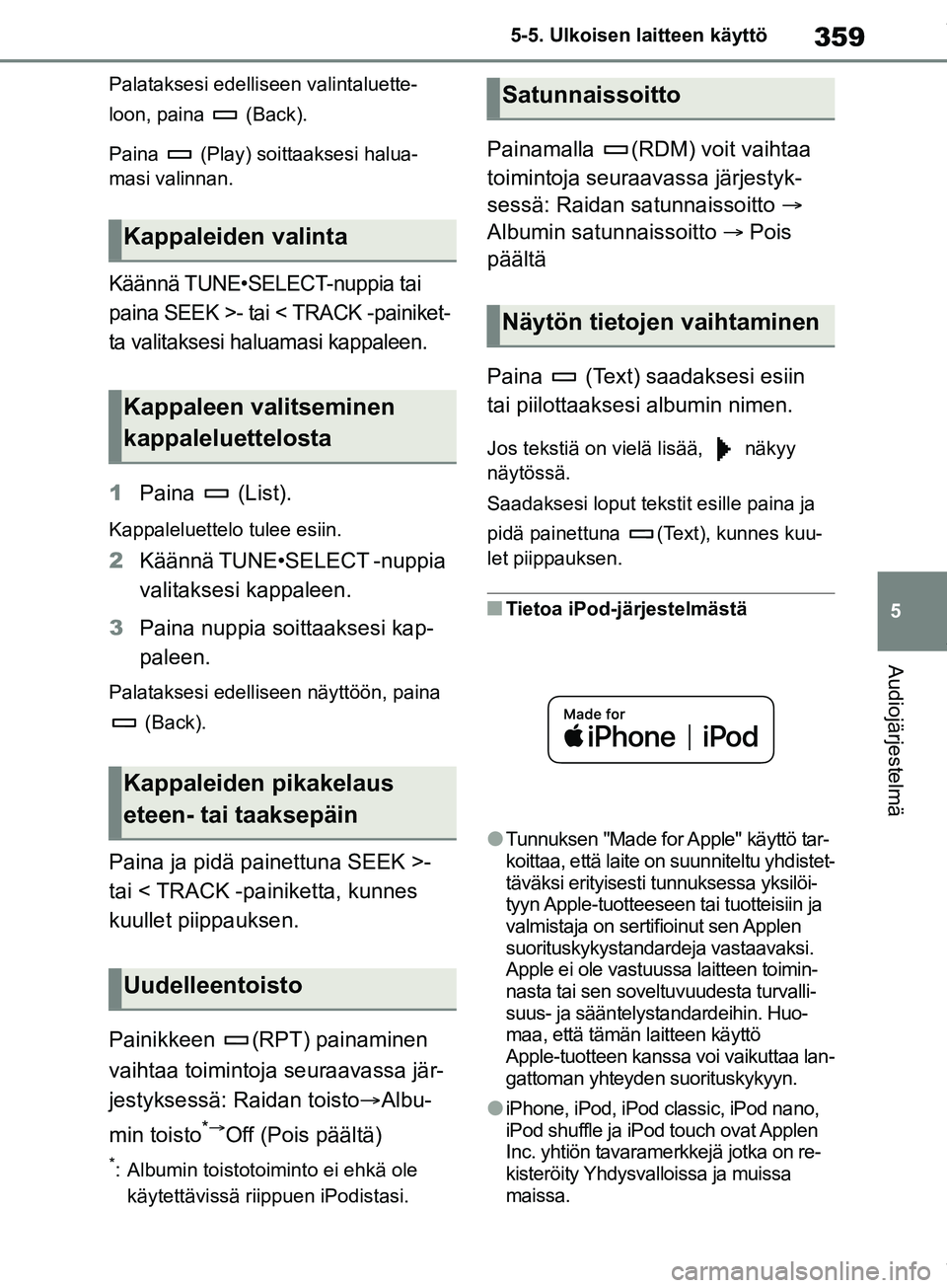 TOYOTA COROLLA HATCHBACK 2019 Omistajan Käsikirja (in Finnish) 359
5
COROLLA_TMUK_EE 5-5. Ulkoisen laitteen käyttö
Audiojärjestelmä
Palataksesi edelliseen valintaluette-
loon, paina (Back).
Paina (Play) soittaaksesi halua-
masi valinnan.
Käännä TUNE• TOYOTA COROLLA HATCHBACK 2019 Omistajan Käsikirja (in Finnish) 359
5
COROLLA_TMUK_EE 5-5. Ulkoisen laitteen käyttö
Audiojärjestelmä
Palataksesi edelliseen valintaluette-
loon, paina (Back).
Paina (Play) soittaaksesi halua-
masi valinnan.
Käännä TUNE•