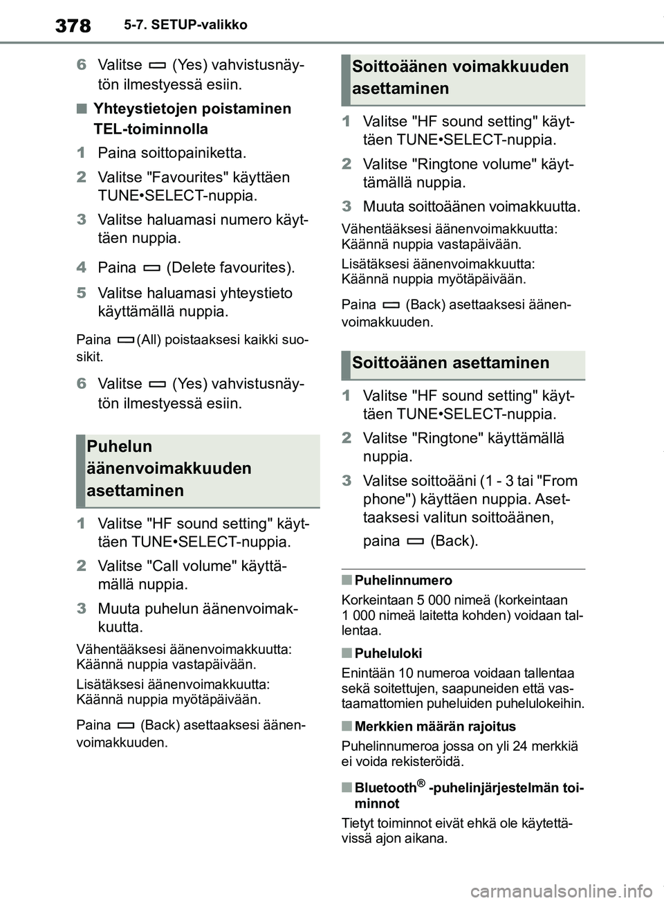 TOYOTA COROLLA HATCHBACK 2019 Omistajan Käsikirja (in Finnish) 378
COROLLA_TMUK_EE5-7. SETUP-valikko
6
Valitse (Yes) vahvistusnäy-
tön ilmestyessä esiin.
nYhteystietojen poistaminen
TEL-toiminnolla
1 Paina soittopainiketta.
2 Valitse "Favourites" käyttäen TOYOTA COROLLA HATCHBACK 2019 Omistajan Käsikirja (in Finnish) 378
COROLLA_TMUK_EE5-7. SETUP-valikko
6
Valitse (Yes) vahvistusnäy-
tön ilmestyessä esiin.
nYhteystietojen poistaminen
TEL-toiminnolla
1 Paina soittopainiketta.
2 Valitse "Favourites" käyttäen