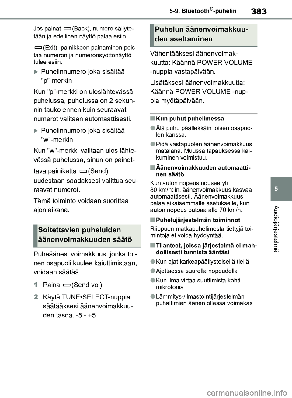 TOYOTA COROLLA HATCHBACK 2019 Omistajan Käsikirja (in Finnish) 383
5
COROLLA_TMUK_EE 5-9. Bluetooth
®-puhelin
Audiojärjestelmä
Jos painat (Back), numero säilyte-
tään ja edellinen näyttö palaa esiin.
(Exit) -painikkeen painaminen pois-
taa numeron ja num TOYOTA COROLLA HATCHBACK 2019 Omistajan Käsikirja (in Finnish) 383
5
COROLLA_TMUK_EE 5-9. Bluetooth
®-puhelin
Audiojärjestelmä
Jos painat (Back), numero säilyte-
tään ja edellinen näyttö palaa esiin.
(Exit) -painikkeen painaminen pois-
taa numeron ja num
