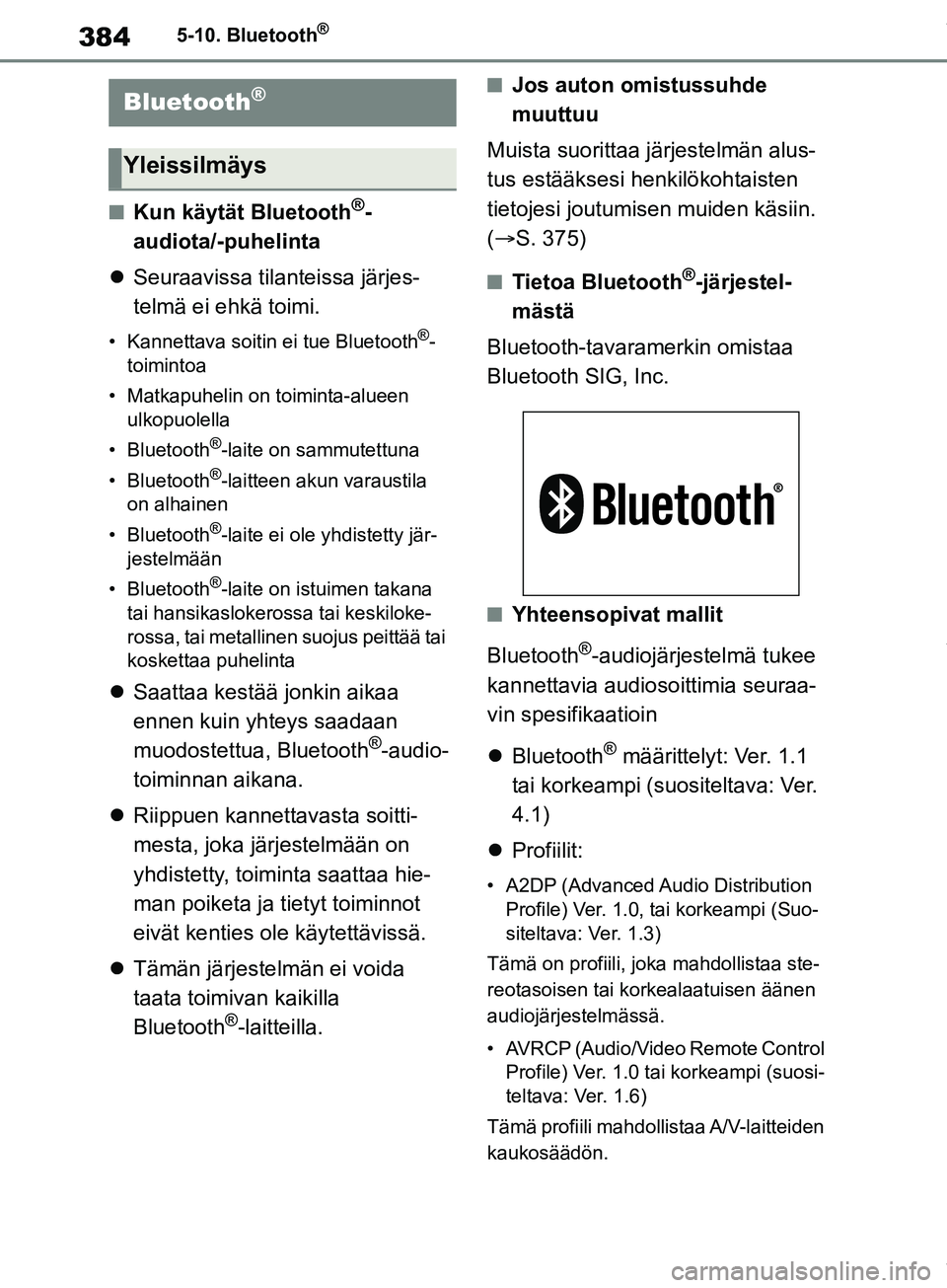 TOYOTA COROLLA HATCHBACK 2019 Omistajan Käsikirja (in Finnish) 384
COROLLA_TMUK_EE5-10. Bluetooth
®
5-10.Bluetooth®
nKun käytät Bluetooth®-
audiota/-puhelinta
Seuraavissa tilanteissa järjes-
telmä ei ehkä toimi.
• Kannettava soitin ei tue Bluetooth TOYOTA COROLLA HATCHBACK 2019 Omistajan Käsikirja (in Finnish) 384
COROLLA_TMUK_EE5-10. Bluetooth
®
5-10.Bluetooth®
nKun käytät Bluetooth®-
audiota/-puhelinta
Seuraavissa tilanteissa järjes-
telmä ei ehkä toimi.
• Kannettava soitin ei tue Bluetooth