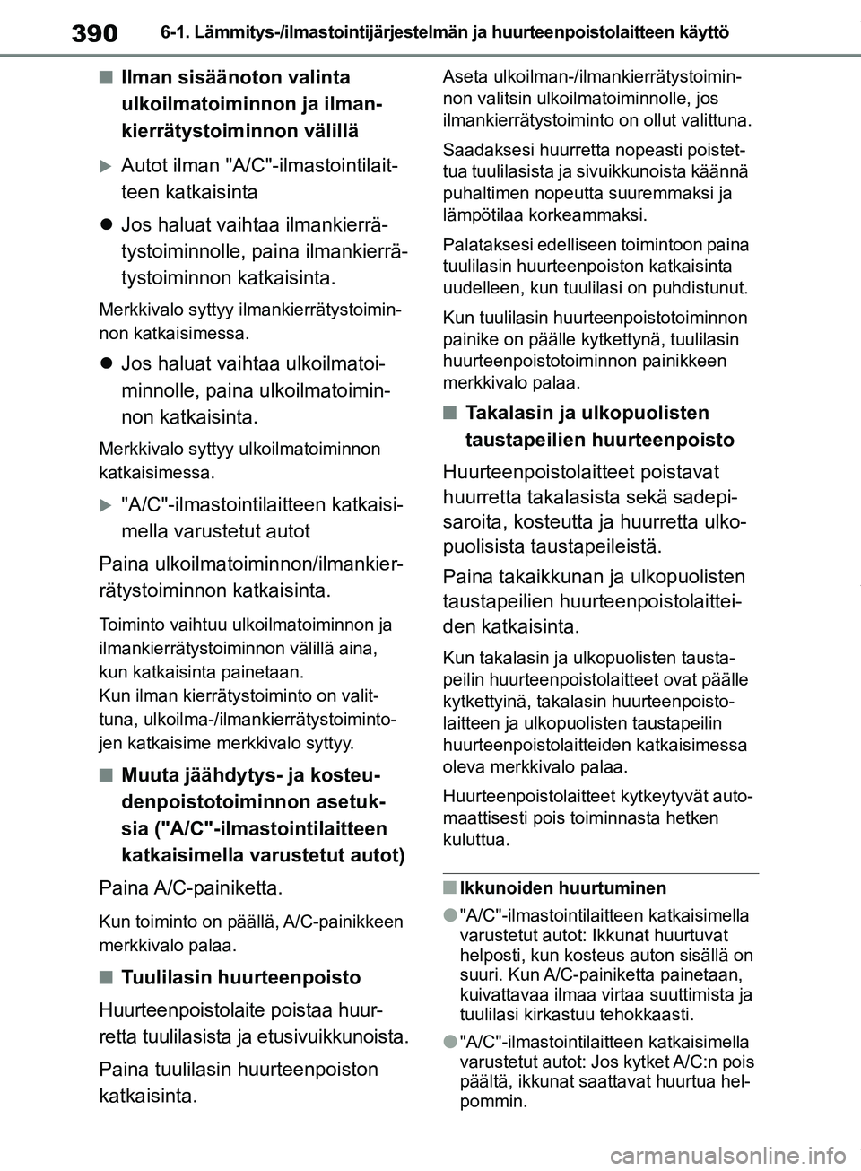 TOYOTA COROLLA HATCHBACK 2019 Omistajan Käsikirja (in Finnish) 390
COROLLA_TMUK_EE6-1. Lämmitys-/ilmastointijärjestelmän ja huurteenpoistolaitteen käyttö
nIlman sisäänoton valinta
ulkoilmatoiminnon ja ilman-
kierrätystoiminnon välillä
Autot ilman "A TOYOTA COROLLA HATCHBACK 2019 Omistajan Käsikirja (in Finnish) 390
COROLLA_TMUK_EE6-1. Lämmitys-/ilmastointijärjestelmän ja huurteenpoistolaitteen käyttö
nIlman sisäänoton valinta
ulkoilmatoiminnon ja ilman-
kierrätystoiminnon välillä
Autot ilman "A