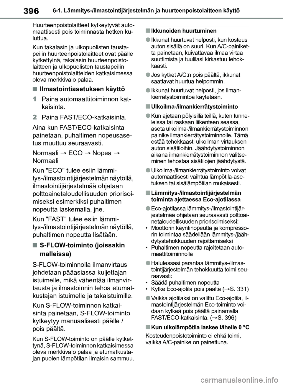 TOYOTA COROLLA HATCHBACK 2019 Omistajan Käsikirja (in Finnish) 396
COROLLA_TMUK_EE6-1. Lämmitys-/ilmastointijärjestelmän ja huurteenpoistolaitteen käyttö
Huurteenpoistolaitteet kytkeytyvät auto-
maattisesti pois toiminnasta hetken ku-
luttua.
Kun takalasin TOYOTA COROLLA HATCHBACK 2019 Omistajan Käsikirja (in Finnish) 396
COROLLA_TMUK_EE6-1. Lämmitys-/ilmastointijärjestelmän ja huurteenpoistolaitteen käyttö
Huurteenpoistolaitteet kytkeytyvät auto-
maattisesti pois toiminnasta hetken ku-
luttua.
Kun takalasin