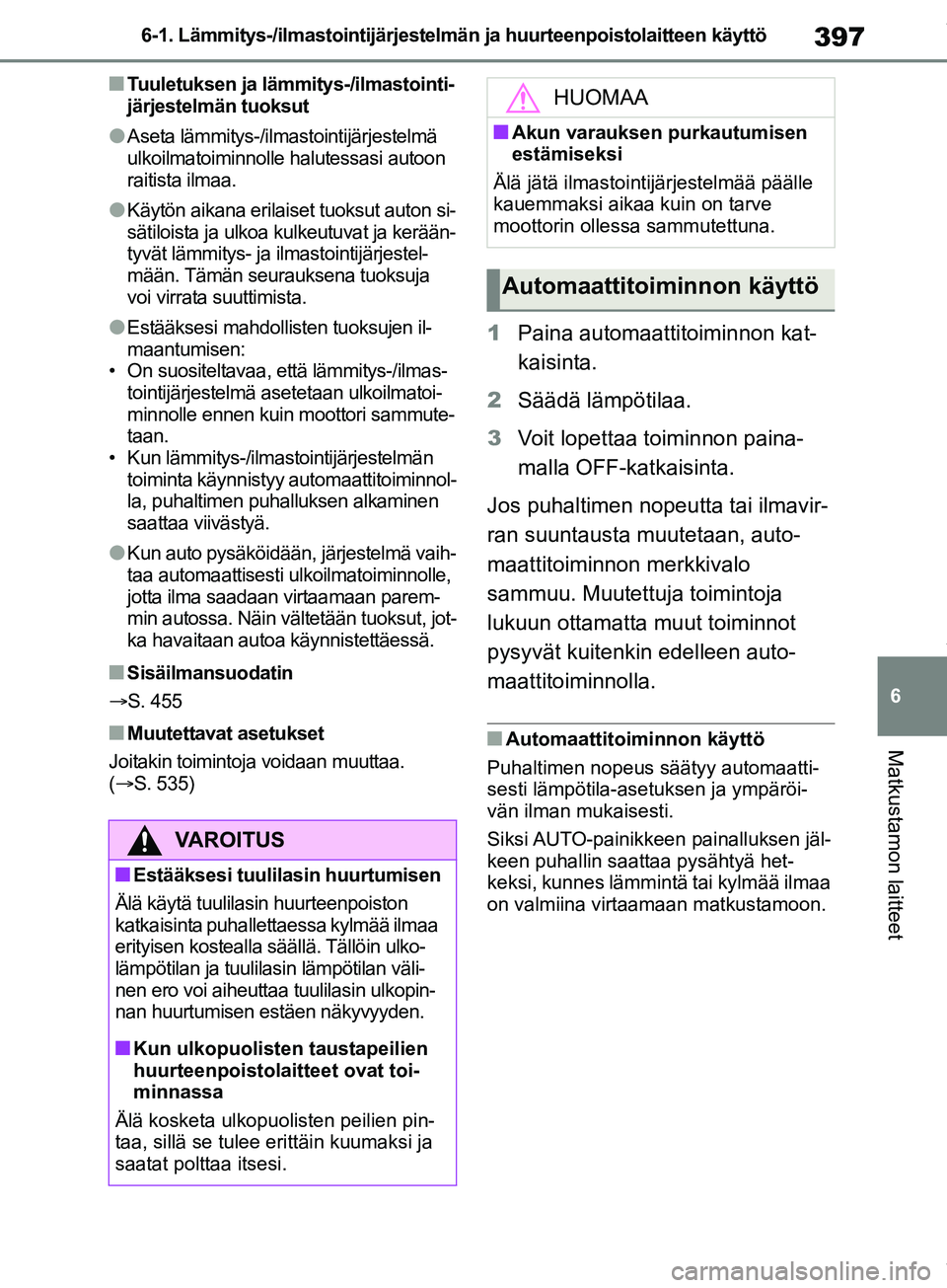 TOYOTA COROLLA HATCHBACK 2019 Omistajan Käsikirja (in Finnish) 397
6
COROLLA_TMUK_EE 6-1. Lämmitys-/ilmastointijärjestelmän ja huurteenpoistolaitteen käyttö
Matkustamon laitteet
nTuuletuksen ja lämmitys-/ilmastointi-
järjestelmän tuoksut
lAseta lämmitys- TOYOTA COROLLA HATCHBACK 2019 Omistajan Käsikirja (in Finnish) 397
6
COROLLA_TMUK_EE 6-1. Lämmitys-/ilmastointijärjestelmän ja huurteenpoistolaitteen käyttö
Matkustamon laitteet
nTuuletuksen ja lämmitys-/ilmastointi-
järjestelmän tuoksut
lAseta lämmitys-
