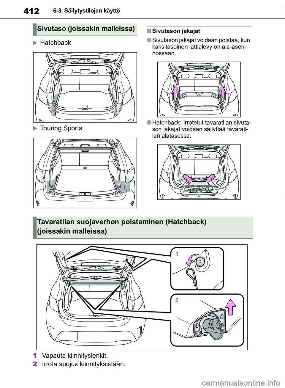 TOYOTA COROLLA HATCHBACK 2019 Omistajan Käsikirja (in Finnish) 412
COROLLA_TMUK_EE6-3. Säilytystilojen käyttö
Hatchback
Touring Sports
nSivutason jakajat
lSivutason jakajat voidaan poistaa, kun
kaksitasoinen lattialevy on ala-asen-
nossaan.
lHatchback: TOYOTA COROLLA HATCHBACK 2019 Omistajan Käsikirja (in Finnish) 412
COROLLA_TMUK_EE6-3. Säilytystilojen käyttö
Hatchback
Touring Sports
nSivutason jakajat
lSivutason jakajat voidaan poistaa, kun
kaksitasoinen lattialevy on ala-asen-
nossaan.
lHatchback: