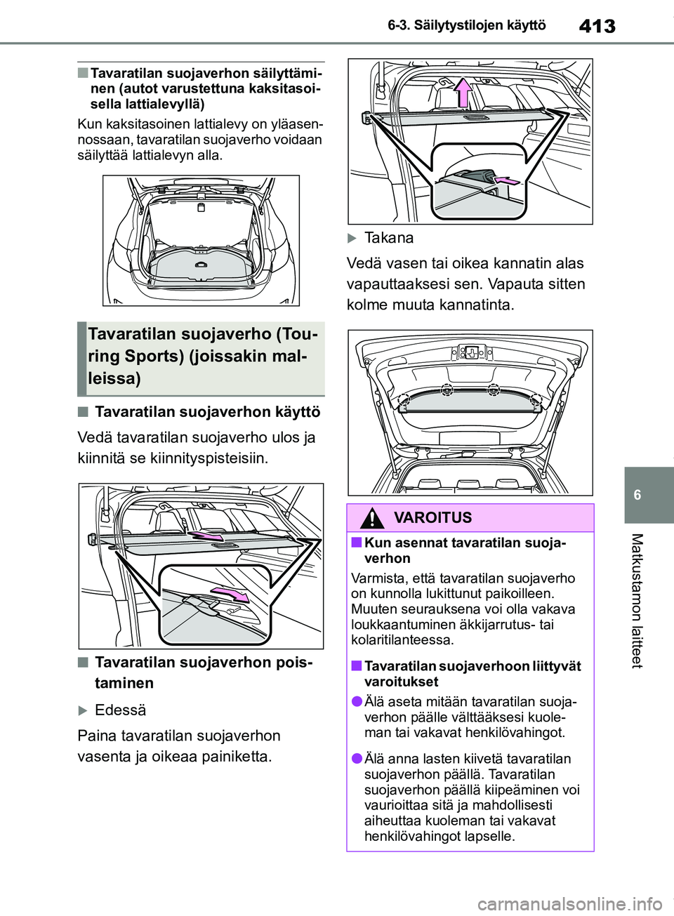 TOYOTA COROLLA HATCHBACK 2019 Omistajan Käsikirja (in Finnish) 413
6
COROLLA_TMUK_EE 6-3. Säilytystilojen käyttö
Matkustamon laitteet
nTavaratilan suojaverhon säilyttämi-
nen (autot varustettuna kaksitasoi-
sella lattialevyllä)
Kun kaksitasoinen lattialevy TOYOTA COROLLA HATCHBACK 2019 Omistajan Käsikirja (in Finnish) 413
6
COROLLA_TMUK_EE 6-3. Säilytystilojen käyttö
Matkustamon laitteet
nTavaratilan suojaverhon säilyttämi-
nen (autot varustettuna kaksitasoi-
sella lattialevyllä)
Kun kaksitasoinen lattialevy