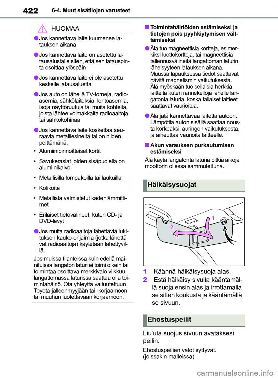 TOYOTA COROLLA HATCHBACK 2019 Omistajan Käsikirja (in Finnish) 422
COROLLA_TMUK_EE6-4. Muut sisätilojen varusteet
1
Käännä häikäisysuoja alas.
2 Estä häikäisy sivulta kääntämäl-
lä suoja ensin alas ja irrottamalla
se sitten koukusta ja kääntäm TOYOTA COROLLA HATCHBACK 2019 Omistajan Käsikirja (in Finnish) 422
COROLLA_TMUK_EE6-4. Muut sisätilojen varusteet
1
Käännä häikäisysuoja alas.
2 Estä häikäisy sivulta kääntämäl-
lä suoja ensin alas ja irrottamalla
se sitten koukusta ja kääntäm