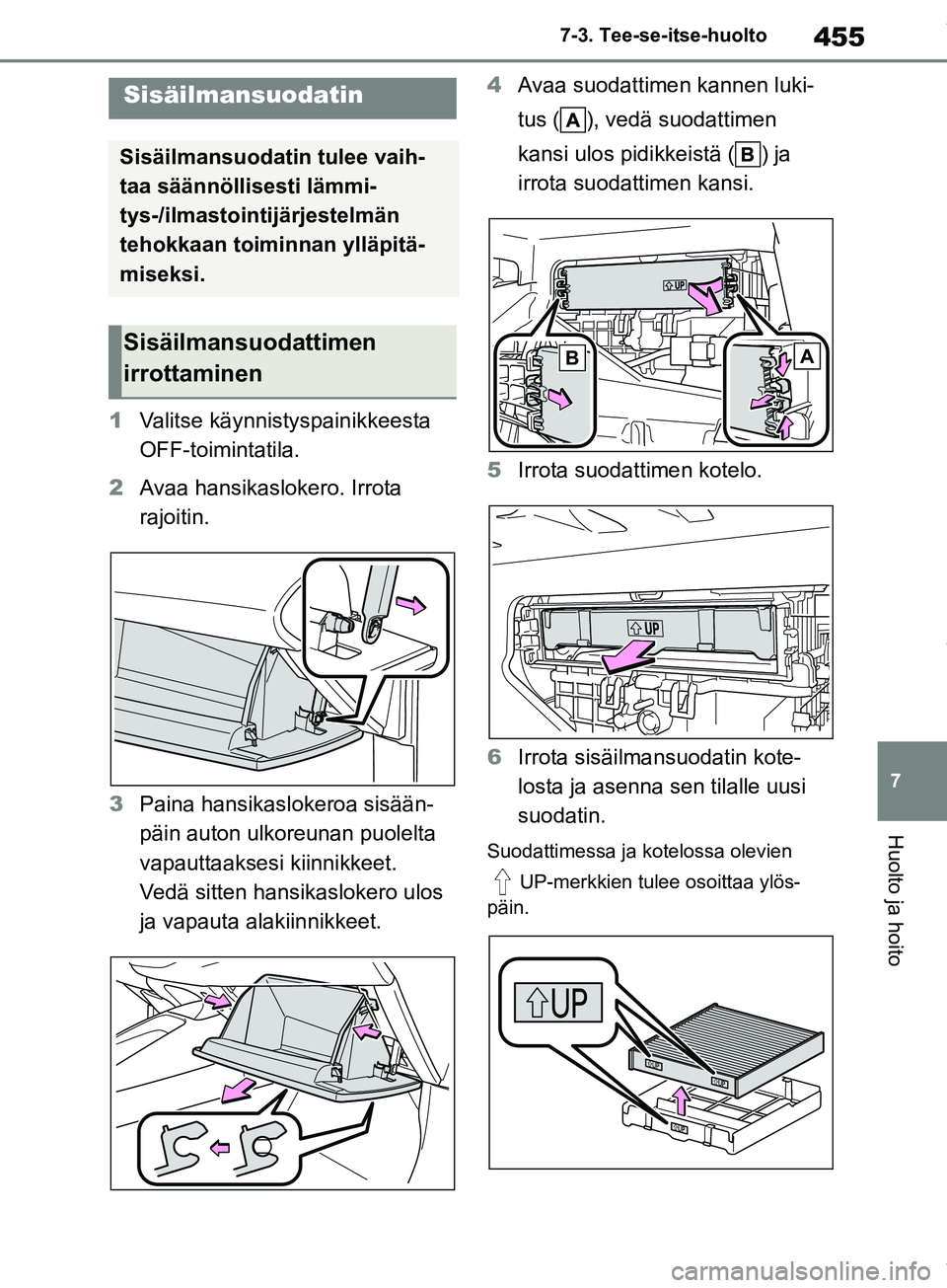 TOYOTA COROLLA HATCHBACK 2019 Omistajan Käsikirja (in Finnish) 455
7
COROLLA_TMUK_EE 7-3. Tee-se-itse-huolto
Huolto ja hoito
1
Valitse käynnistyspainikkeesta
OFF-toimintatila.
2 Avaa hansikaslokero. Irrota
rajoitin.
3 Paina hansikaslokeroa sisään-
päin auto TOYOTA COROLLA HATCHBACK 2019 Omistajan Käsikirja (in Finnish) 455
7
COROLLA_TMUK_EE 7-3. Tee-se-itse-huolto
Huolto ja hoito
1
Valitse käynnistyspainikkeesta
OFF-toimintatila.
2 Avaa hansikaslokero. Irrota
rajoitin.
3 Paina hansikaslokeroa sisään-
päin auto