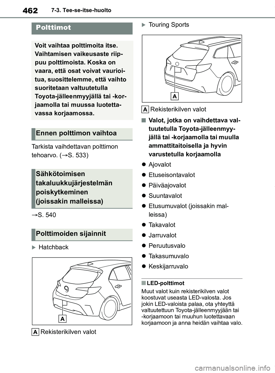 TOYOTA COROLLA HATCHBACK 2019 Omistajan Käsikirja (in Finnish) 462
COROLLA_TMUK_EE7-3. Tee-se-itse-huolto
Tarkista vaihdettavan polttimon
tehoarvo. (
S. 533)
S. 540
Hatchback
Rekisterikilven valot
Touring SportsRekisterikilven valot
nValot, jotka on TOYOTA COROLLA HATCHBACK 2019 Omistajan Käsikirja (in Finnish) 462
COROLLA_TMUK_EE7-3. Tee-se-itse-huolto
Tarkista vaihdettavan polttimon
tehoarvo. (
S. 533)
S. 540
Hatchback
Rekisterikilven valot
Touring SportsRekisterikilven valot
nValot, jotka on