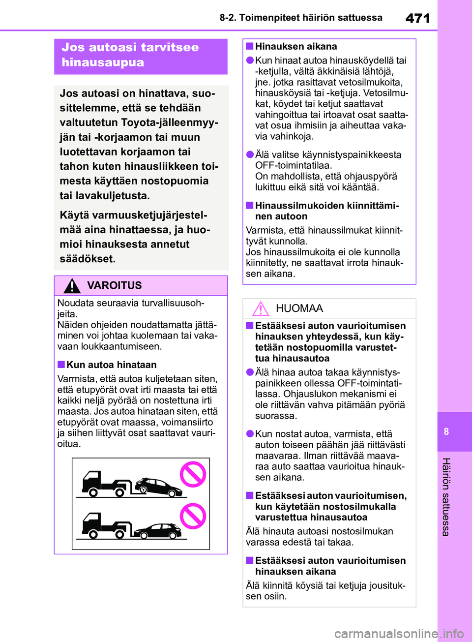 TOYOTA COROLLA HATCHBACK 2019 Omistajan Käsikirja (in Finnish) 471
8
COROLLA_TMUK_EE 8-2. Toimenpiteet häiriön sattuessa
Häiriön sattuessa
8-2.Toimenpiteet häiriön sattuessa
Jos autoasi tarvitsee
hinausaupua
Jos autoasi on hinattava, suo-
sittelemme, että TOYOTA COROLLA HATCHBACK 2019 Omistajan Käsikirja (in Finnish) 471
8
COROLLA_TMUK_EE 8-2. Toimenpiteet häiriön sattuessa
Häiriön sattuessa
8-2.Toimenpiteet häiriön sattuessa
Jos autoasi tarvitsee
hinausaupua
Jos autoasi on hinattava, suo-
sittelemme, että