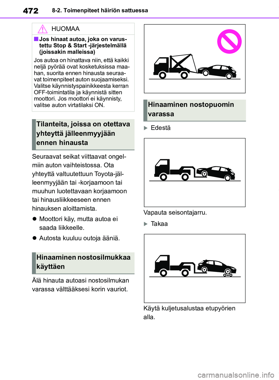 TOYOTA COROLLA HATCHBACK 2019 Omistajan Käsikirja (in Finnish) 472
COROLLA_TMUK_EE8-2. Toimenpiteet häiriön sattuessa
Seuraavat seikat viittaavat ongel-
miin auton vaih
teistossa. Ota
yhteyttä valtuutettuun Toyota-jäl-
leenmyyjään tai -korjaamoon tai
muuh TOYOTA COROLLA HATCHBACK 2019 Omistajan Käsikirja (in Finnish) 472
COROLLA_TMUK_EE8-2. Toimenpiteet häiriön sattuessa
Seuraavat seikat viittaavat ongel-
miin auton vaih
teistossa. Ota
yhteyttä valtuutettuun Toyota-jäl-
leenmyyjään tai -korjaamoon tai
muuh