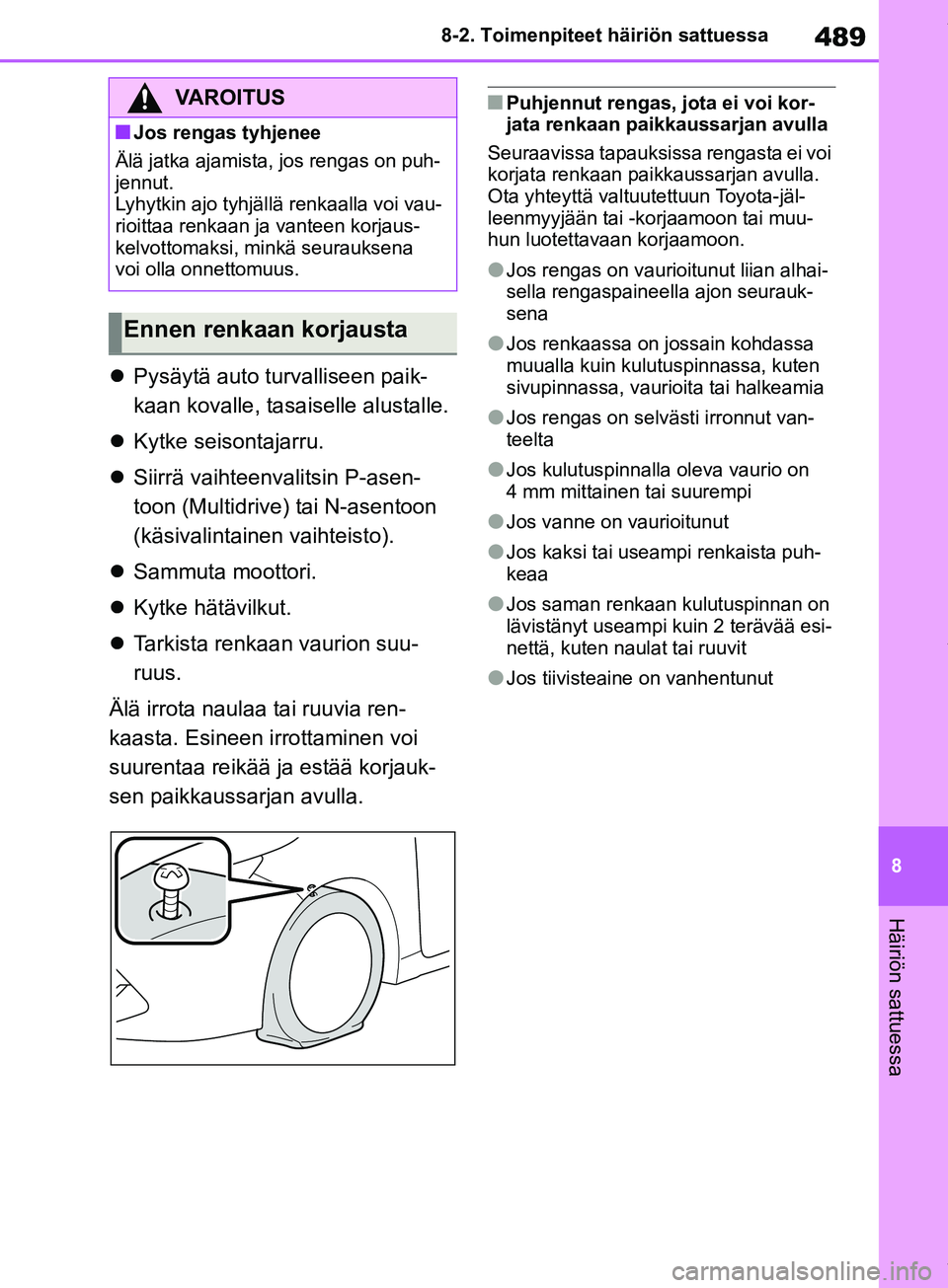 TOYOTA COROLLA HATCHBACK 2019 Omistajan Käsikirja (in Finnish) 489
8
COROLLA_TMUK_EE 8-2. Toimenpiteet häiriön sattuessa
Häiriön sattuessa
Pysäytä auto turvalliseen paik-
kaan kovalle, tasaiselle alustalle.
Kytke seisontajarru.
Siirrä vaihteenv TOYOTA COROLLA HATCHBACK 2019 Omistajan Käsikirja (in Finnish) 489
8
COROLLA_TMUK_EE 8-2. Toimenpiteet häiriön sattuessa
Häiriön sattuessa
Pysäytä auto turvalliseen paik-
kaan kovalle, tasaiselle alustalle.
Kytke seisontajarru.
Siirrä vaihteenv