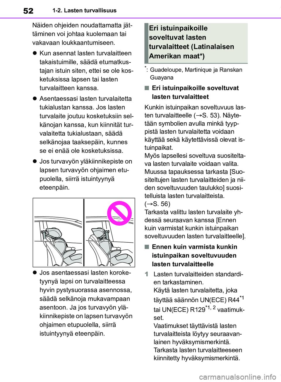 TOYOTA COROLLA HATCHBACK 2019 Omistajan Käsikirja (in Finnish) 52
COROLLA_TMUK_EE1-2. Lasten turvallisuus
Näiden ohjeiden noudattamatta jät-
täminen voi johtaa kuolemaan tai
vakavaan loukkaantumiseen.
Kun asennat lasten turvalaitteen
takaistuimille, sä TOYOTA COROLLA HATCHBACK 2019 Omistajan Käsikirja (in Finnish) 52
COROLLA_TMUK_EE1-2. Lasten turvallisuus
Näiden ohjeiden noudattamatta jät-
täminen voi johtaa kuolemaan tai
vakavaan loukkaantumiseen.
Kun asennat lasten turvalaitteen
takaistuimille, sä