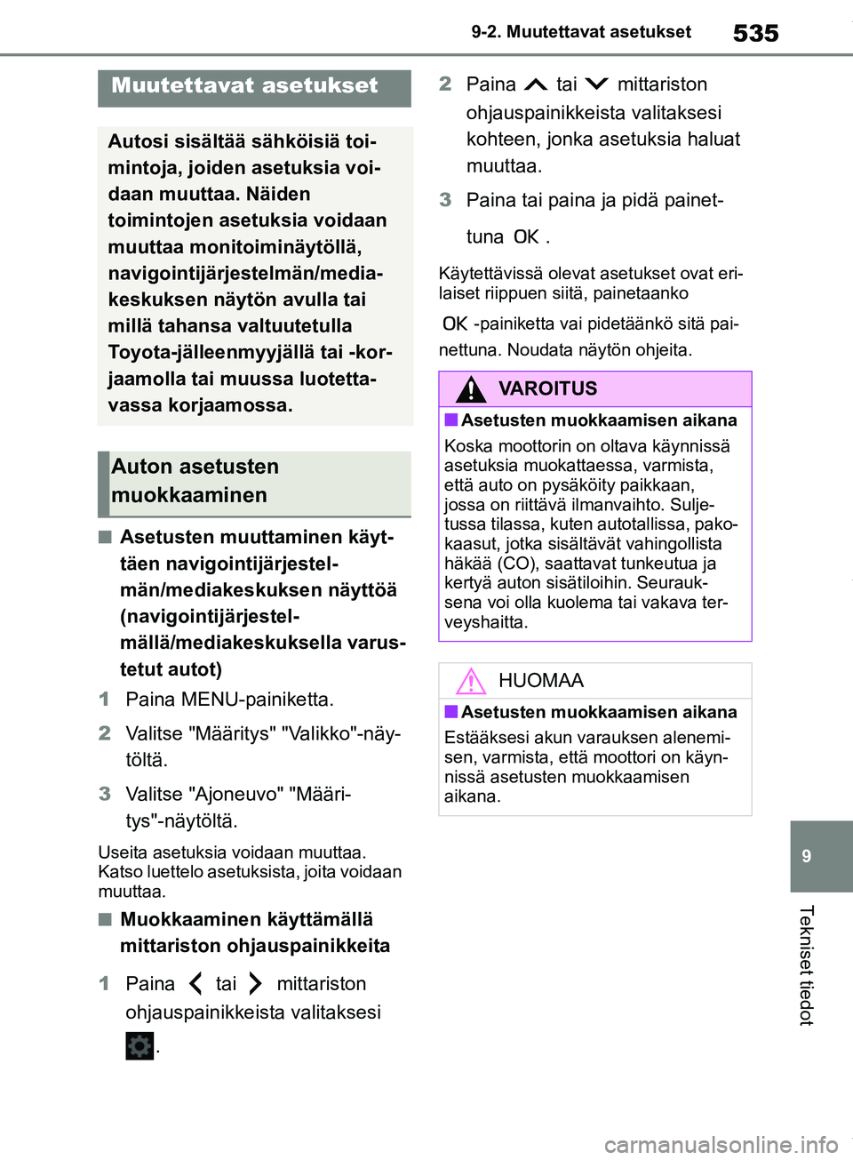 TOYOTA COROLLA HATCHBACK 2019 Omistajan Käsikirja (in Finnish) 535
9
COROLLA_TMUK_EE 9-2. Muutettavat asetukset
Tekniset tiedot
9-2.Muutettavat asetukset
nAsetusten muuttaminen käyt-
täen navigointijärjestel-
män/mediakeskuksen näyttöä
(navigointijärjest TOYOTA COROLLA HATCHBACK 2019 Omistajan Käsikirja (in Finnish) 535
9
COROLLA_TMUK_EE 9-2. Muutettavat asetukset
Tekniset tiedot
9-2.Muutettavat asetukset
nAsetusten muuttaminen käyt-
täen navigointijärjestel-
män/mediakeskuksen näyttöä
(navigointijärjest