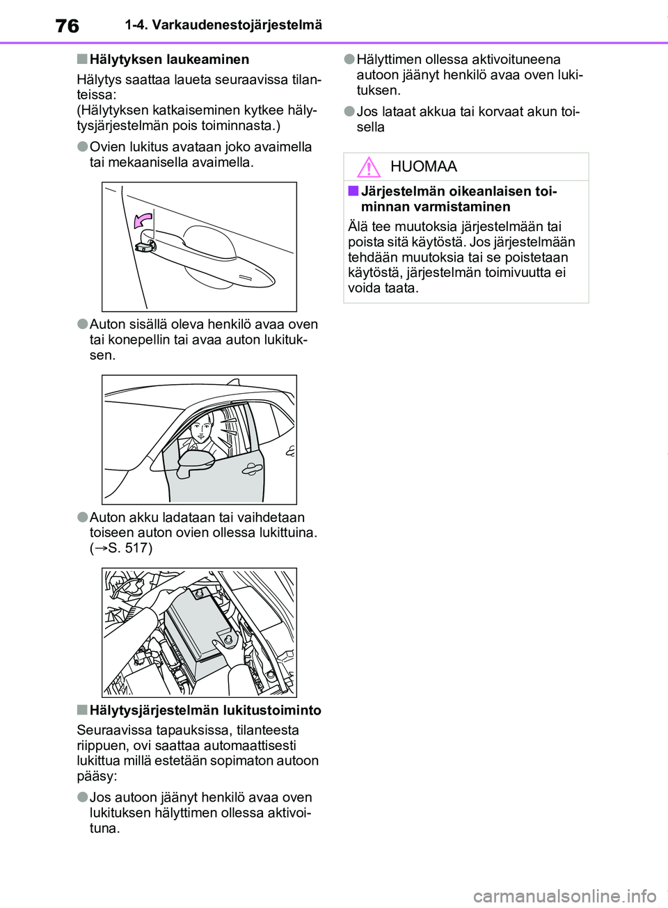 TOYOTA COROLLA HATCHBACK 2019 Omistajan Käsikirja (in Finnish) 76
COROLLA_TMUK_EE1-4. Varkaudenestojärjestelmä
nHälytyksen laukeaminen
Hälytys saattaa laueta seuraavissa tilan-
teissa:
(Hälytyksen katkaiseminen kytkee häly-
tysjärjestelmän pois toiminnas TOYOTA COROLLA HATCHBACK 2019 Omistajan Käsikirja (in Finnish) 76
COROLLA_TMUK_EE1-4. Varkaudenestojärjestelmä
nHälytyksen laukeaminen
Hälytys saattaa laueta seuraavissa tilan-
teissa:
(Hälytyksen katkaiseminen kytkee häly-
tysjärjestelmän pois toiminnas
