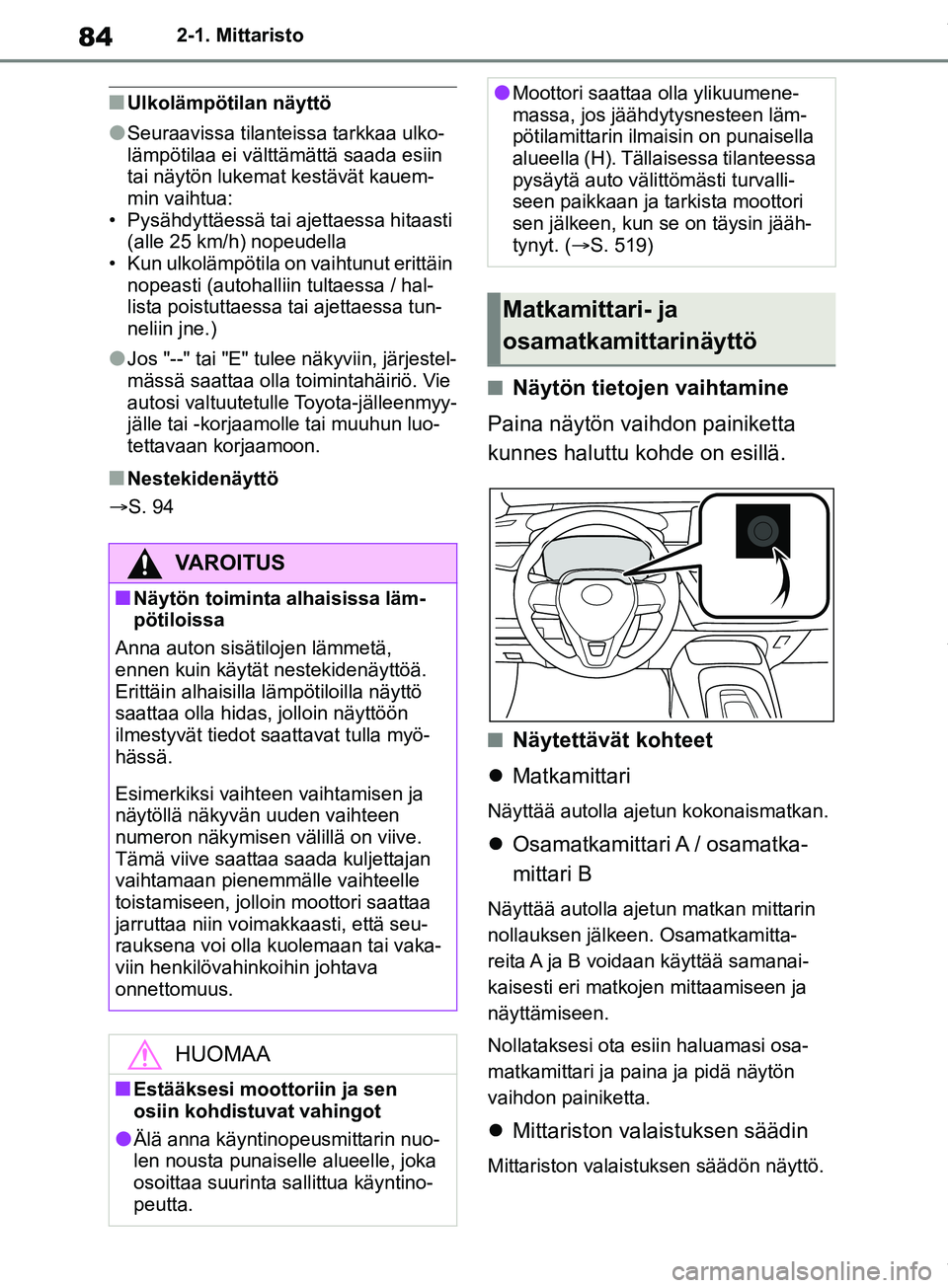 TOYOTA COROLLA HATCHBACK 2019 Omistajan Käsikirja (in Finnish) 84
COROLLA_TMUK_EE2-1. Mittaristo
nUlkolämpötilan näyttö
lSeuraavissa tilantei
ssa tarkkaa ulko-
lämpötilaa ei välttämättä saada esiin
tai näytön lukemat kestävät kauem-
min vaihtua:
TOYOTA COROLLA HATCHBACK 2019 Omistajan Käsikirja (in Finnish) 84
COROLLA_TMUK_EE2-1. Mittaristo
nUlkolämpötilan näyttö
lSeuraavissa tilantei
ssa tarkkaa ulko-
lämpötilaa ei välttämättä saada esiin
tai näytön lukemat kestävät kauem-
min vaihtua: