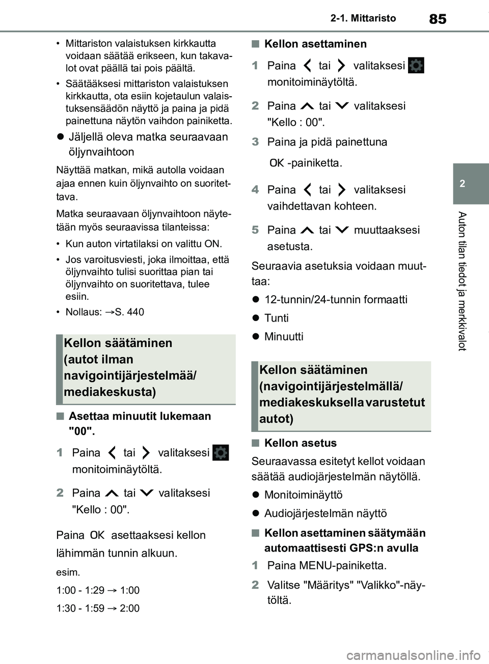 TOYOTA COROLLA HATCHBACK 2019 Omistajan Käsikirja (in Finnish) 85
2
COROLLA_TMUK_EE 2-1. Mittaristo
Auton tilan tiedot ja merkkivalot
• Mittariston valaistuksen kirkkautta
voidaan säätää erikseen, kun takava-
lot ovat päällä tai pois päältä.
• Sä TOYOTA COROLLA HATCHBACK 2019 Omistajan Käsikirja (in Finnish) 85
2
COROLLA_TMUK_EE 2-1. Mittaristo
Auton tilan tiedot ja merkkivalot
• Mittariston valaistuksen kirkkautta
voidaan säätää erikseen, kun takava-
lot ovat päällä tai pois päältä.
• Sä