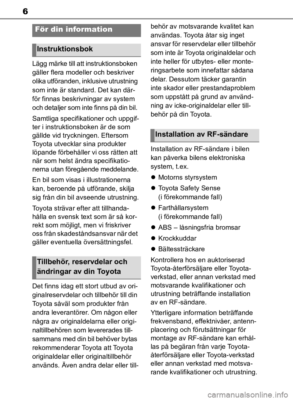 TOYOTA COROLLA HATCHBACK 2019 Bruksanvisningar (in Swedish) 6
OM12L25SE
Lägg märke till att instruktionsboken
gäller flera modeller och beskriver
olika utföranden, inklusive utrustning
som inte är standard. Det kan där-
för finnas beskrivningar av sy TOYOTA COROLLA HATCHBACK 2019 Bruksanvisningar (in Swedish) 6
OM12L25SE
Lägg märke till att instruktionsboken
gäller flera modeller och beskriver
olika utföranden, inklusive utrustning
som inte är standard. Det kan där-
för finnas beskrivningar av sy