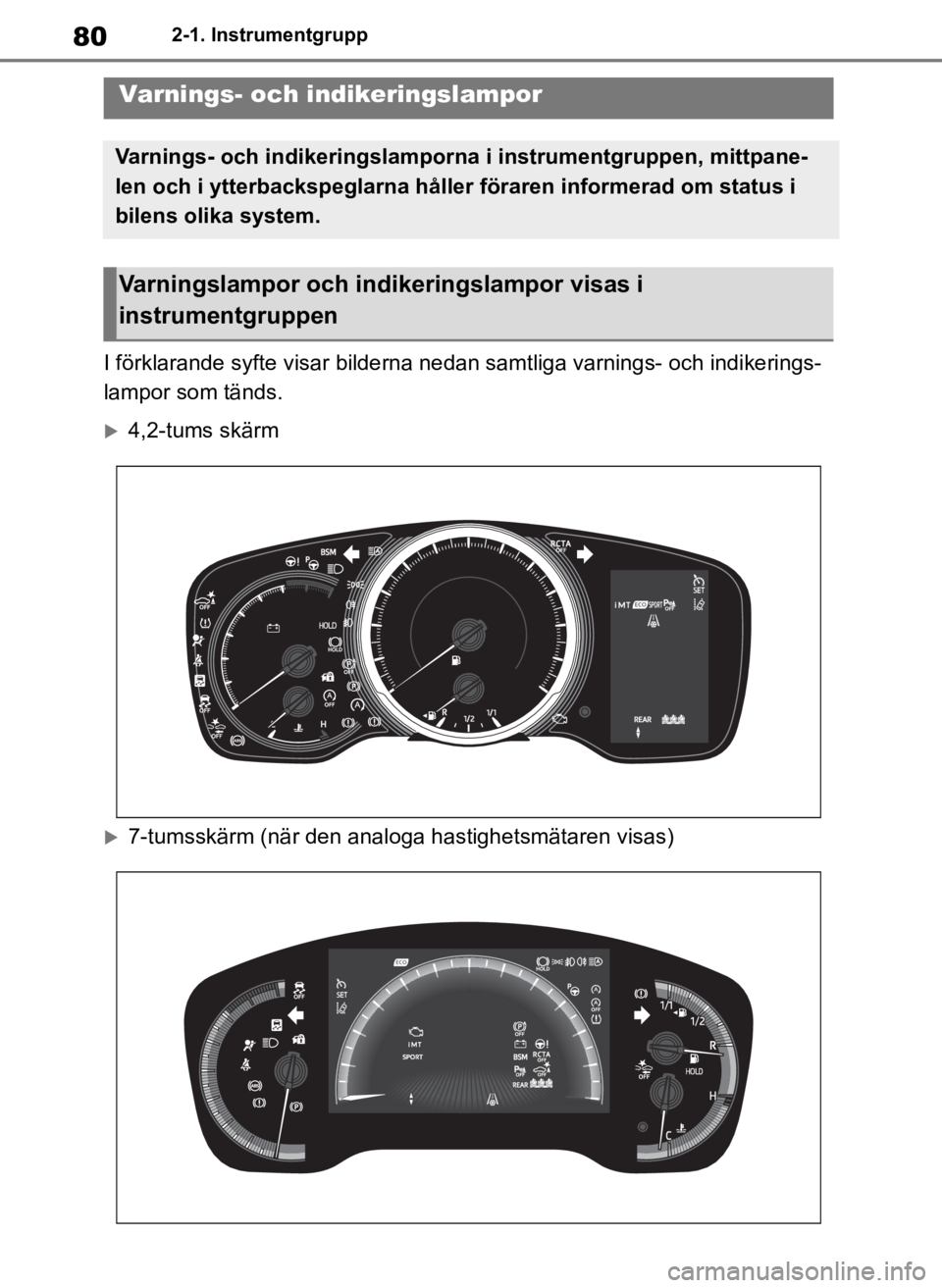 TOYOTA COROLLA HATCHBACK 2019 Bruksanvisningar (in Swedish) 80
OM12L25SE2-1. Instrumentgrupp
2-1.Instrumentgrupp
I förklarande syfte visar bilderna nedan samtliga varnings- och indikerings-
lampor som tänds.
4,2-tums skärm
7-tumsskärm (när den analo TOYOTA COROLLA HATCHBACK 2019 Bruksanvisningar (in Swedish) 80
OM12L25SE2-1. Instrumentgrupp
2-1.Instrumentgrupp
I förklarande syfte visar bilderna nedan samtliga varnings- och indikerings-
lampor som tänds.
4,2-tums skärm
7-tumsskärm (när den analo