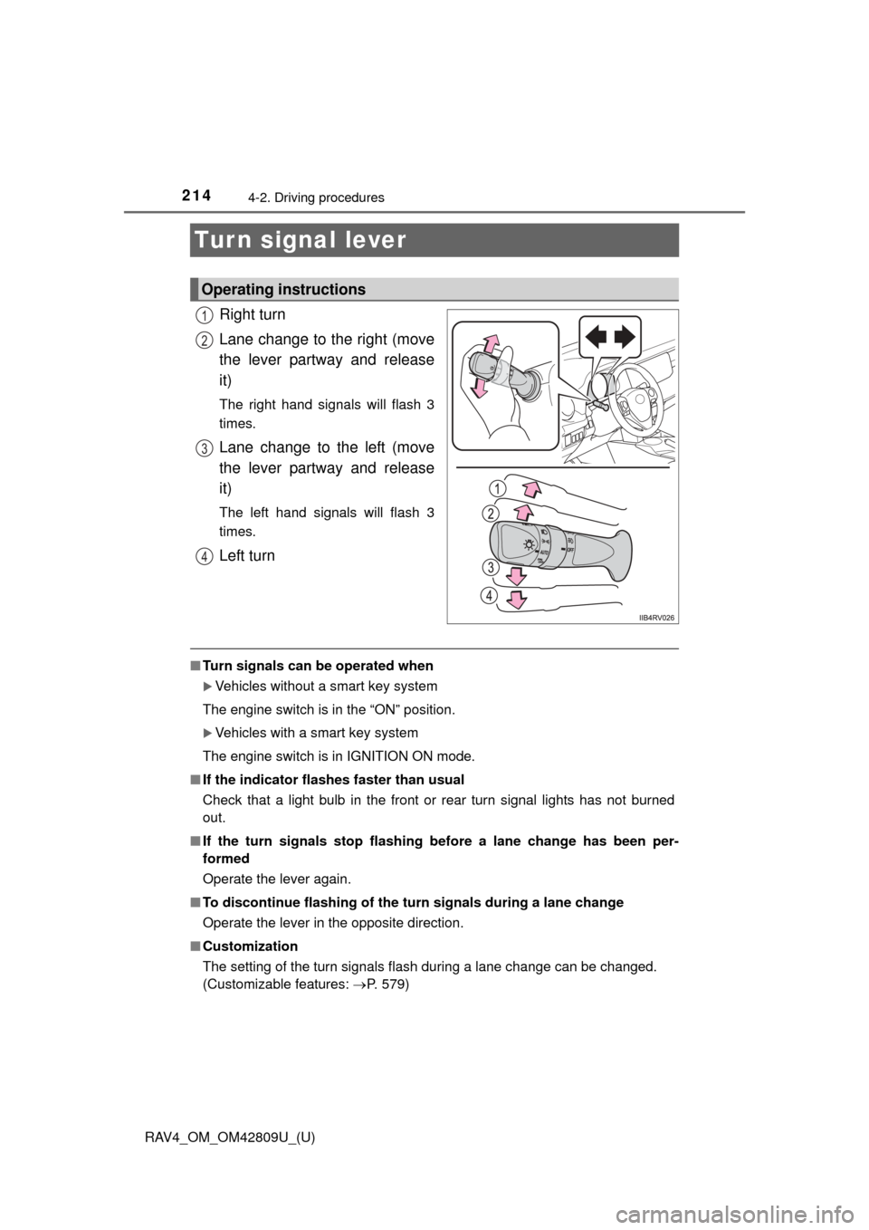 TOYOTA RAV4 2013 XA40 / 4.G Owners Manual 214
RAV4_OM_OM42809U_(U)
4-2. Driving procedures
Tur n signal lever
Right turn
Lane change to the right (move
the lever partway and release
it)
The right hand signals will flash 3
times.
Lane change t