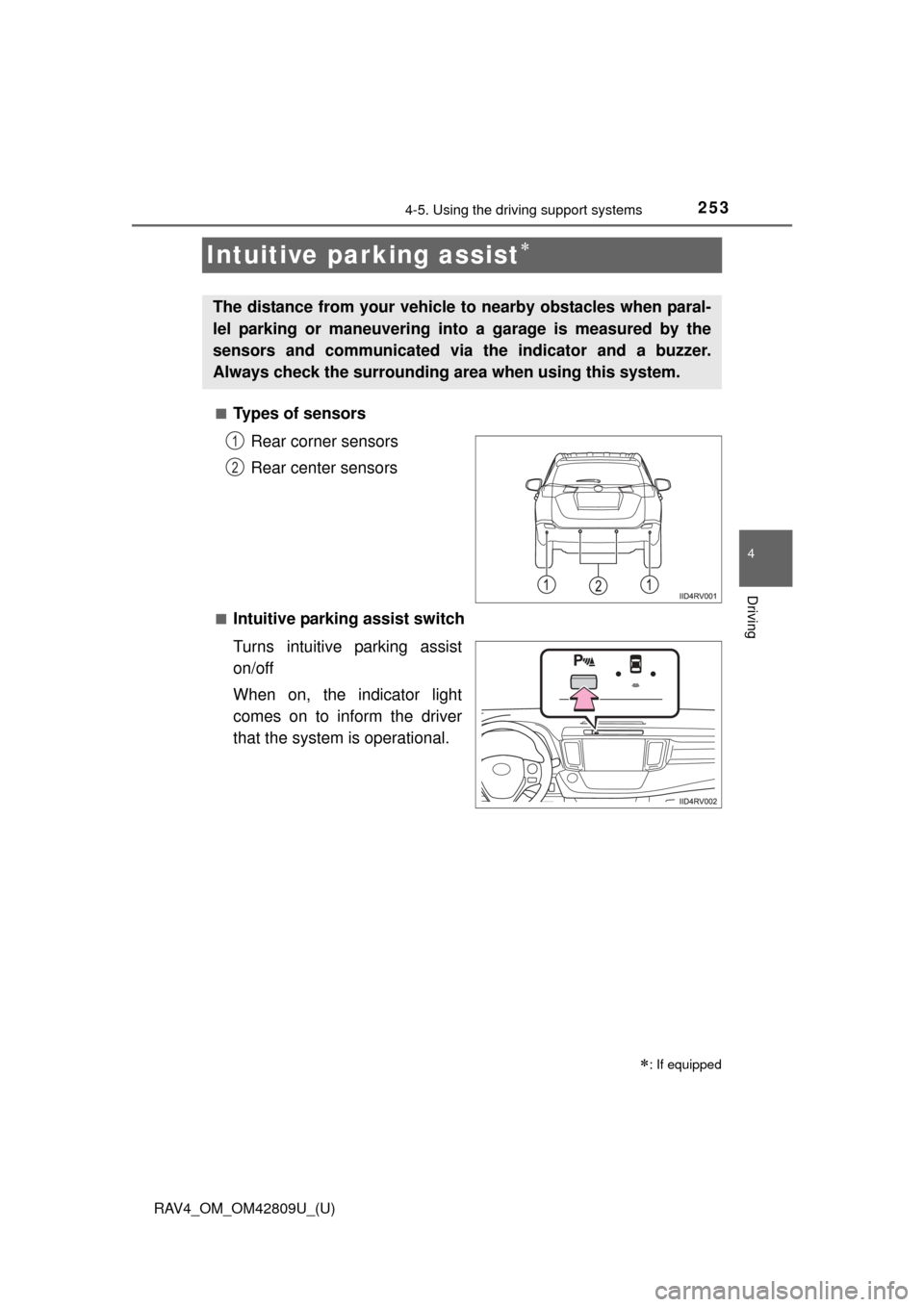 TOYOTA RAV4 2013 XA40 / 4.G Owners Manual 253
RAV4_OM_OM42809U_(U)
4-5. Using the driving support systems
4
Driving
Intuitive parking assist
■Types of sensorsRear corner sensors
Rear center sensors
■Intuitive parking assist switch
Turn