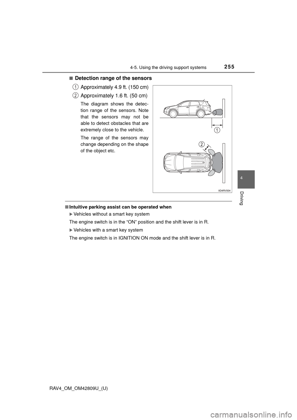 TOYOTA RAV4 2013 XA40 / 4.G Owners Manual RAV4_OM_OM42809U_(U)
2554-5. Using the driving support systems
4
Driving
■Detection range of the sensorsApproximately 4.9 ft. (150 cm)
Approximately 1.6 ft. (50 cm)
The diagram shows the detec-
tion