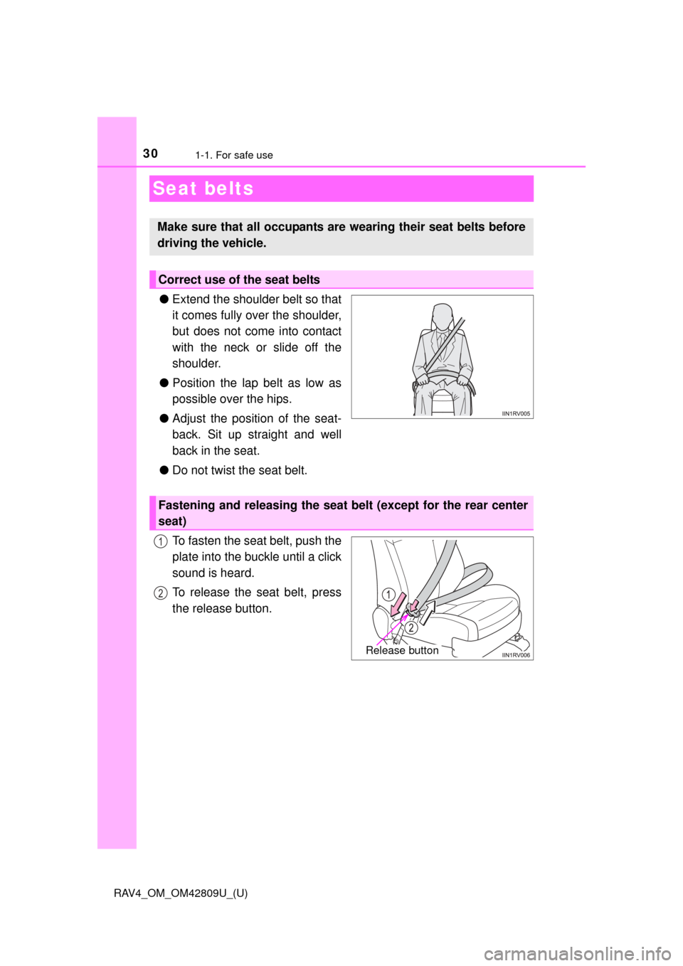 TOYOTA RAV4 2013 XA40 / 4.G Owners Manual 301-1. For safe use
RAV4_OM_OM42809U_(U)
Seat belts
●Extend the shoulder belt so that
it comes fully over the shoulder,
but does not come into contact
with the neck or slide off the
shoulder.
● Po TOYOTA RAV4 2013 XA40 / 4.G Owners Manual 301-1. For safe use
RAV4_OM_OM42809U_(U)
Seat belts
●Extend the shoulder belt so that
it comes fully over the shoulder,
but does not come into contact
with the neck or slide off the
shoulder.
● Po
