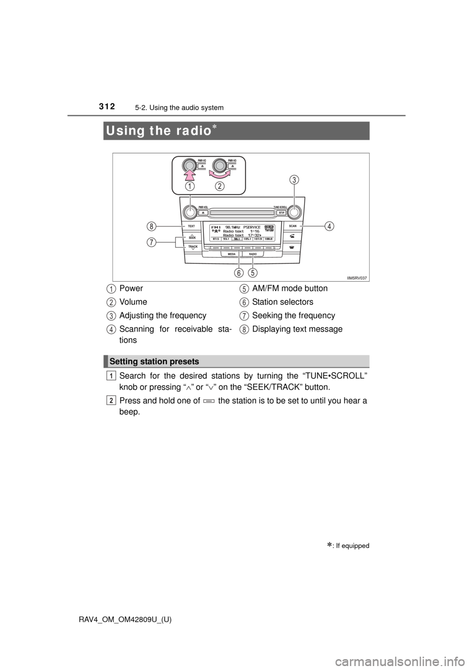 TOYOTA RAV4 2013 XA40 / 4.G Owners Manual 312
RAV4_OM_OM42809U_(U)
5-2. Using the audio system
Using the radio
Search for the desired stations by turning the “TUNE•SCROLL”
knob or pressing “”
or “ ” on the “SEEK/TR TOYOTA RAV4 2013 XA40 / 4.G Owners Manual 312
RAV4_OM_OM42809U_(U)
5-2. Using the audio system
Using the radio
Search for the desired stations by turning the “TUNE•SCROLL”
knob or pressing “”
or “ ” on the “SEEK/TR