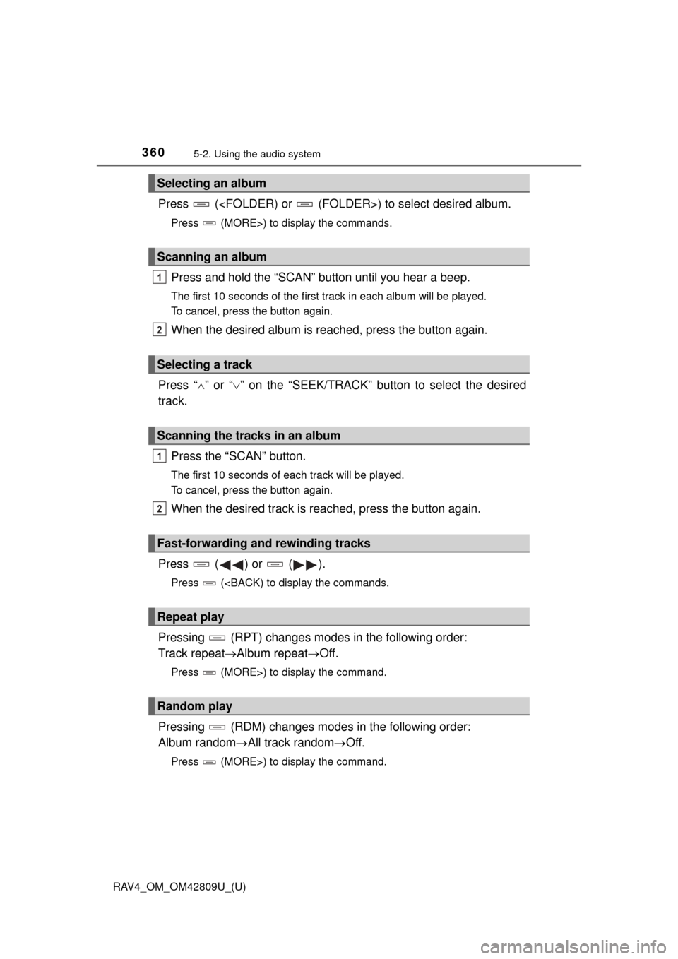 TOYOTA RAV4 2013 XA40 / 4.G Owners Manual 360
RAV4_OM_OM42809U_(U)
5-2. Using the audio system
Press (<FOLDER) or (FOLDER>) to select desired album.
Press (MORE>) to display the commands.
Press and hold the “SCAN” button until you h TOYOTA RAV4 2013 XA40 / 4.G Owners Manual 360
RAV4_OM_OM42809U_(U)
5-2. Using the audio system
Press (<FOLDER) or (FOLDER>) to select desired album.
Press (MORE>) to display the commands.
Press and hold the “SCAN” button until you h