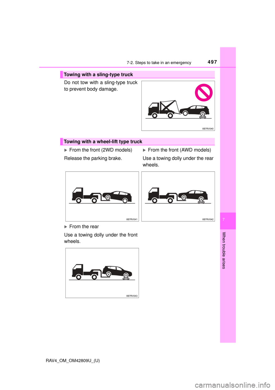 TOYOTA RAV4 2013 XA40 / 4.G Owners Manual 4977-2. Steps to take in an emergency
RAV4_OM_OM42809U_(U)
7
When trouble arises
Do not tow with a sling-type truck
to prevent body damage.
Towing with a sling-type truck
Towing with a wheel-lift type TOYOTA RAV4 2013 XA40 / 4.G Owners Manual 4977-2. Steps to take in an emergency
RAV4_OM_OM42809U_(U)
7
When trouble arises
Do not tow with a sling-type truck
to prevent body damage.
Towing with a sling-type truck
Towing with a wheel-lift type