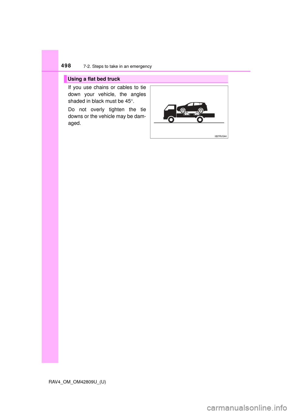 TOYOTA RAV4 2013 XA40 / 4.G Owners Manual 4987-2. Steps to take in an emergency
RAV4_OM_OM42809U_(U)
If you use chains or cables to tie
down your vehicle, the angles
shaded in black must be 45.
Do not overly tighten the tie
downs or the ve TOYOTA RAV4 2013 XA40 / 4.G Owners Manual 4987-2. Steps to take in an emergency
RAV4_OM_OM42809U_(U)
If you use chains or cables to tie
down your vehicle, the angles
shaded in black must be 45.
Do not overly tighten the tie
downs or the ve