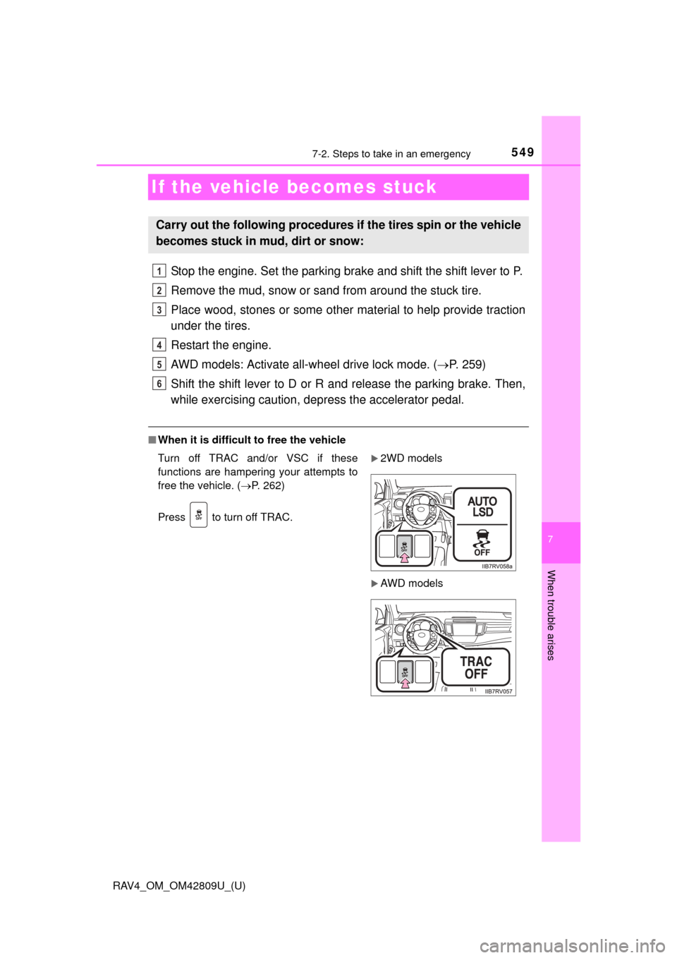 TOYOTA RAV4 2013 XA40 / 4.G Owners Manual 549
RAV4_OM_OM42809U_(U)
7
When trouble arises
7-2. Steps to take in an emergency
If the vehicle becomes stuck
Stop the engine. Set the parking brake and shift the shift lever to P.
Remove the mud, sn TOYOTA RAV4 2013 XA40 / 4.G Owners Manual 549
RAV4_OM_OM42809U_(U)
7
When trouble arises
7-2. Steps to take in an emergency
If the vehicle becomes stuck
Stop the engine. Set the parking brake and shift the shift lever to P.
Remove the mud, sn