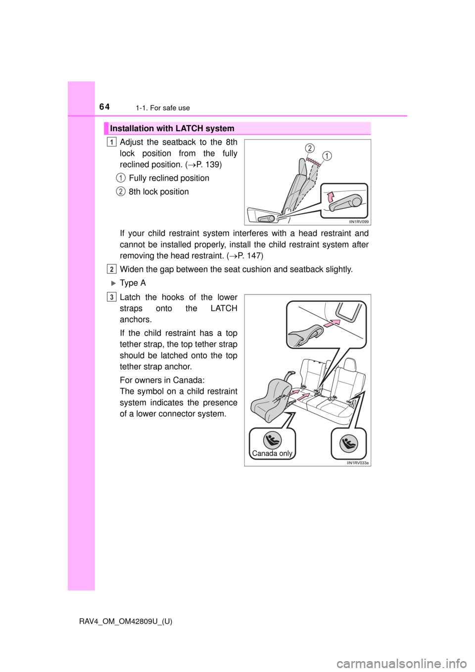 TOYOTA RAV4 2013 XA40 / 4.G Repair Manual 641-1. For safe use
RAV4_OM_OM42809U_(U)
Adjust the seatback to the 8th
lock position from the fully
reclined position. (P. 139)
Fully reclined position
8th lock position
If your child restraint sy TOYOTA RAV4 2013 XA40 / 4.G Repair Manual 641-1. For safe use
RAV4_OM_OM42809U_(U)
Adjust the seatback to the 8th
lock position from the fully
reclined position. (P. 139)
Fully reclined position
8th lock position
If your child restraint sy
