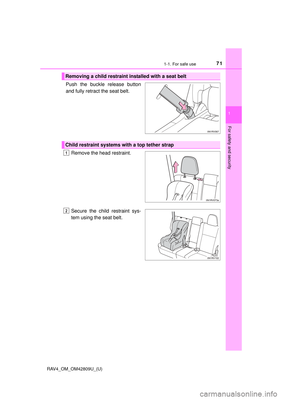 TOYOTA RAV4 2013 XA40 / 4.G Manual PDF 711-1. For safe use
RAV4_OM_OM42809U_(U)
1
For safety and security
Push the buckle release button
and fully retract the seat belt. Remove the head restraint.
Secure the child restraint sys-
tem using TOYOTA RAV4 2013 XA40 / 4.G Manual PDF 711-1. For safe use
RAV4_OM_OM42809U_(U)
1
For safety and security
Push the buckle release button
and fully retract the seat belt. Remove the head restraint.
Secure the child restraint sys-
tem using