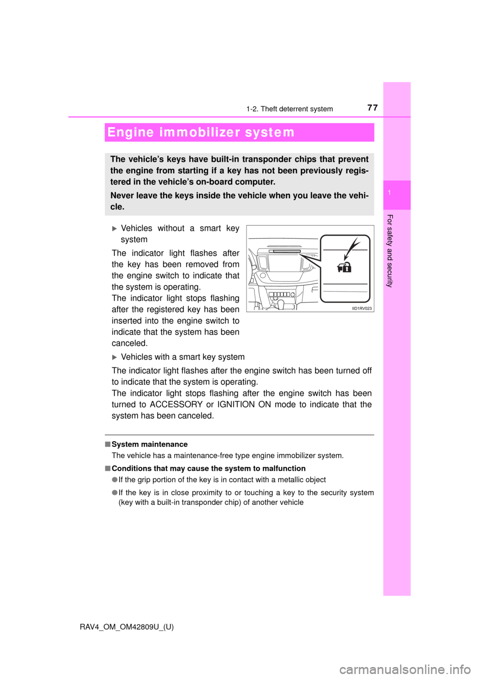 TOYOTA RAV4 2013 XA40 / 4.G Manual PDF 771-2. Theft deterrent system
RAV4_OM_OM42809U_(U)
1
For safety and security
Engine immobilizer system
Vehicles without a smart key
system
The indicator light flashes after
the key has been removed TOYOTA RAV4 2013 XA40 / 4.G Manual PDF 771-2. Theft deterrent system
RAV4_OM_OM42809U_(U)
1
For safety and security
Engine immobilizer system
Vehicles without a smart key
system
The indicator light flashes after
the key has been removed