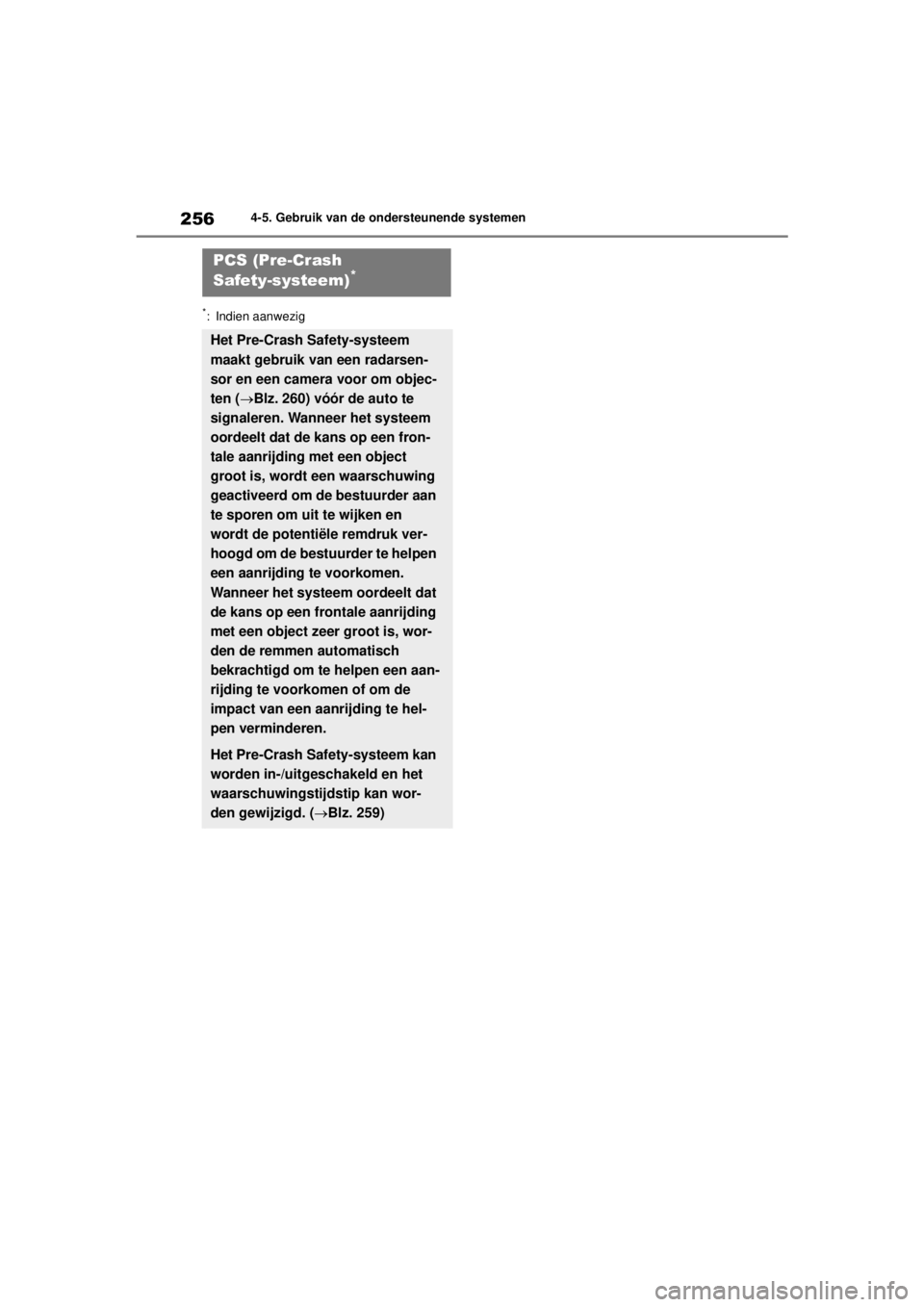 TOYOTA COROLLA HYBRID 2021 Instructieboekje (in Dutch) 2564-5. Gebruik van de ondersteunende systemen
COROLLA HV_TMMT_EE
*: Indien aanwezig
PCS (Pre-Crash
Safety-systeem)*
Het Pre-Crash Safety-systeem
maakt gebruik van een radarsen-
sor en een camera vo TOYOTA COROLLA HYBRID 2021 Instructieboekje (in Dutch) 2564-5. Gebruik van de ondersteunende systemen
COROLLA HV_TMMT_EE
*: Indien aanwezig
PCS (Pre-Crash
Safety-systeem)*
Het Pre-Crash Safety-systeem
maakt gebruik van een radarsen-
sor en een camera vo