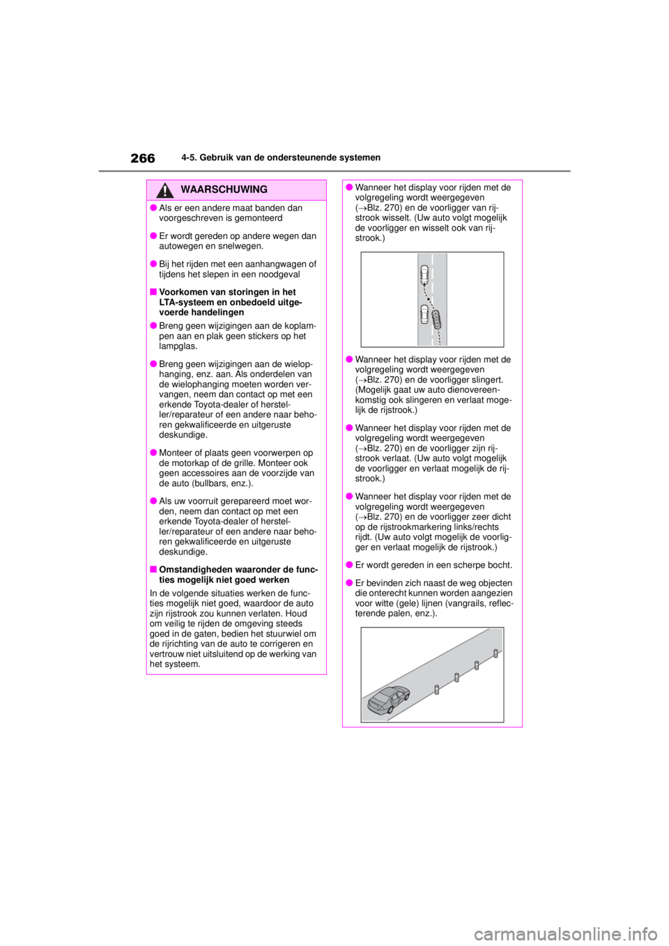 TOYOTA COROLLA HYBRID 2021 Instructieboekje (in Dutch) 2664-5. Gebruik van de ondersteunende systemen
COROLLA HV_TMMT_EE
WAARSCHUWING
●Als er een andere maat banden dan
voorgeschreven is gemonteerd
●Er wordt gereden op andere wegen dan
autowegen en TOYOTA COROLLA HYBRID 2021 Instructieboekje (in Dutch) 2664-5. Gebruik van de ondersteunende systemen
COROLLA HV_TMMT_EE
WAARSCHUWING
●Als er een andere maat banden dan
voorgeschreven is gemonteerd
●Er wordt gereden op andere wegen dan
autowegen en
