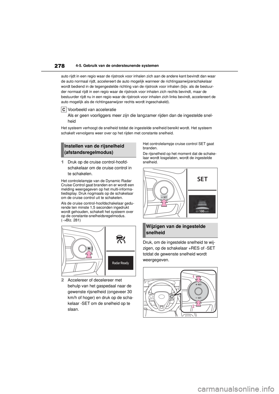 TOYOTA COROLLA HYBRID 2021  Instructieboekje (in Dutch) 2784-5. Gebruik van de ondersteunende systemen
COROLLA HV_TMMT_EE auto rijdt in een regio waar de rijstrook voor 
inhalen zich aan de andere kant bevindt dan waar 
de auto normaal rijdt, accelereert d TOYOTA COROLLA HYBRID 2021  Instructieboekje (in Dutch) 2784-5. Gebruik van de ondersteunende systemen
COROLLA HV_TMMT_EE auto rijdt in een regio waar de rijstrook voor 
inhalen zich aan de andere kant bevindt dan waar 
de auto normaal rijdt, accelereert d