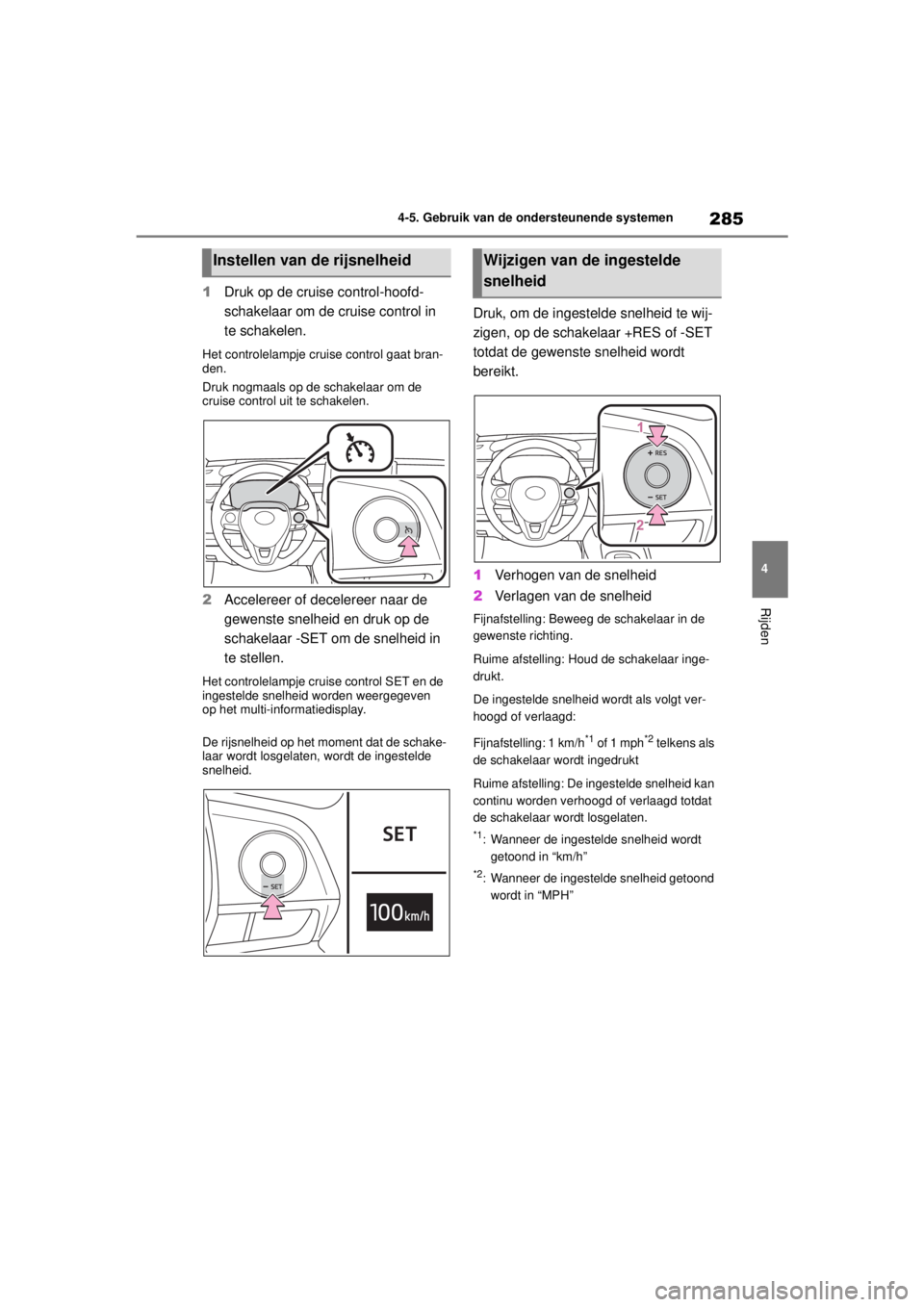 TOYOTA COROLLA HYBRID 2021  Instructieboekje (in Dutch) 285
4
4-5. Gebruik van de ondersteunende systemen
Rijden
COROLLA HV_TMMT_EE
1
Druk op de cruise control-hoofd-
schakelaar om de cruise control in 
te schakelen.
Het controlelampje cruise control gaat  TOYOTA COROLLA HYBRID 2021  Instructieboekje (in Dutch) 285
4
4-5. Gebruik van de ondersteunende systemen
Rijden
COROLLA HV_TMMT_EE
1
Druk op de cruise control-hoofd-
schakelaar om de cruise control in 
te schakelen.
Het controlelampje cruise control gaat