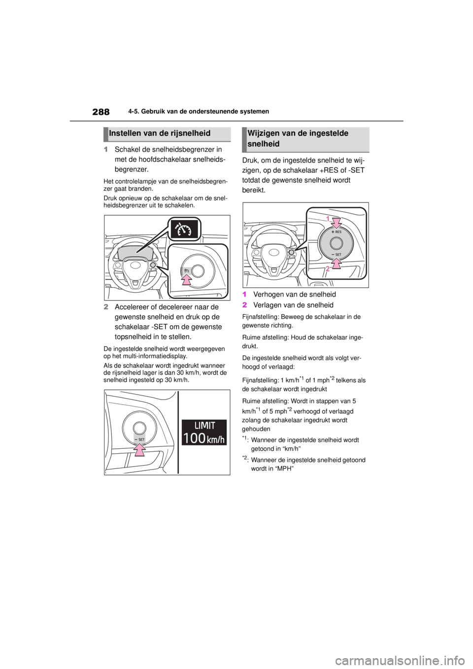 TOYOTA COROLLA HYBRID 2021  Instructieboekje (in Dutch) 2884-5. Gebruik van de ondersteunende systemen
COROLLA HV_TMMT_EE
1 Schakel de snelheidsbegrenzer in 
met de hoofdschakelaar snelheids-
begrenzer.
Het controlelampje van de snelheidsbegren-
zer gaat b TOYOTA COROLLA HYBRID 2021  Instructieboekje (in Dutch) 2884-5. Gebruik van de ondersteunende systemen
COROLLA HV_TMMT_EE
1 Schakel de snelheidsbegrenzer in 
met de hoofdschakelaar snelheids-
begrenzer.
Het controlelampje van de snelheidsbegren-
zer gaat b