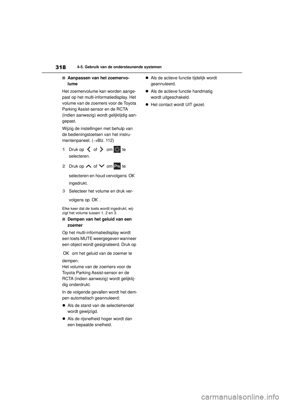 TOYOTA COROLLA HYBRID 2021 Instructieboekje (in Dutch) 3184-5. Gebruik van de ondersteunende systemen
COROLLA HV_TMMT_EE
■Aanpassen van het zoemervo-
lume
Het zoemervolume kan worden aange-
past op het multi-informatiedisplay. Het
volume van de zoemers TOYOTA COROLLA HYBRID 2021 Instructieboekje (in Dutch) 3184-5. Gebruik van de ondersteunende systemen
COROLLA HV_TMMT_EE
■Aanpassen van het zoemervo-
lume
Het zoemervolume kan worden aange-
past op het multi-informatiedisplay. Het
volume van de zoemers